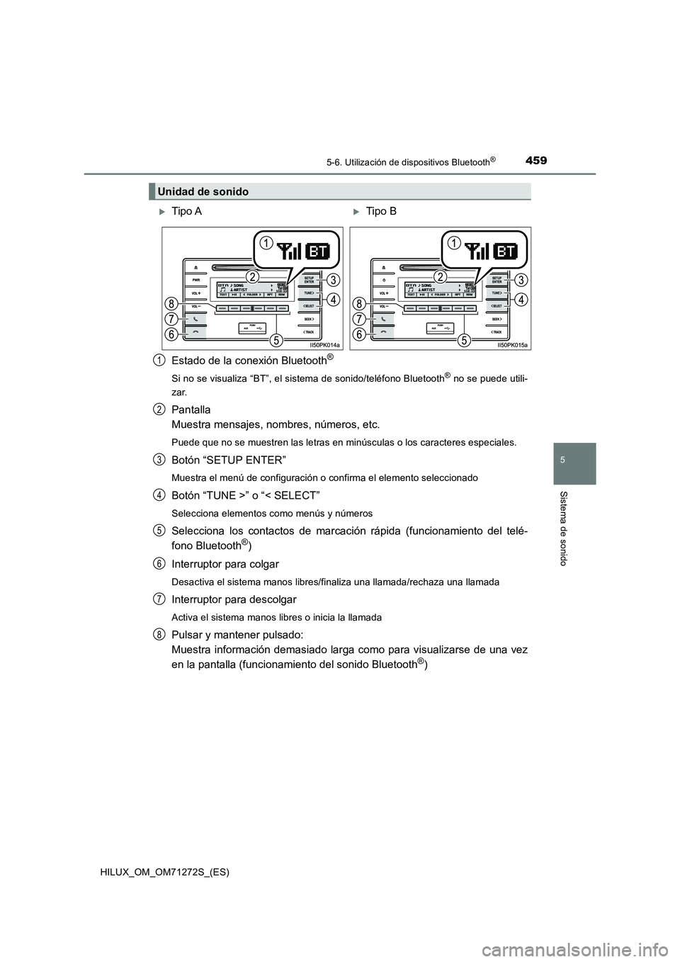 TOYOTA HILUX 2018 Manual del propietario (in Spanish) 4595-6. Utilización de dispositivos Bluetooth®
5
Sistema de sonido
HILUX_OM_OM71272S_(ES)
Estado de la conexión Bluetooth®
Si no se visualiza “BT”, el sistema de sonido/teléfono Bluetooth® n TOYOTA HILUX 2018 Manual del propietario (in Spanish) 4595-6. Utilización de dispositivos Bluetooth®
5
Sistema de sonido
HILUX_OM_OM71272S_(ES)
Estado de la conexión Bluetooth®
Si no se visualiza “BT”, el sistema de sonido/teléfono Bluetooth® n