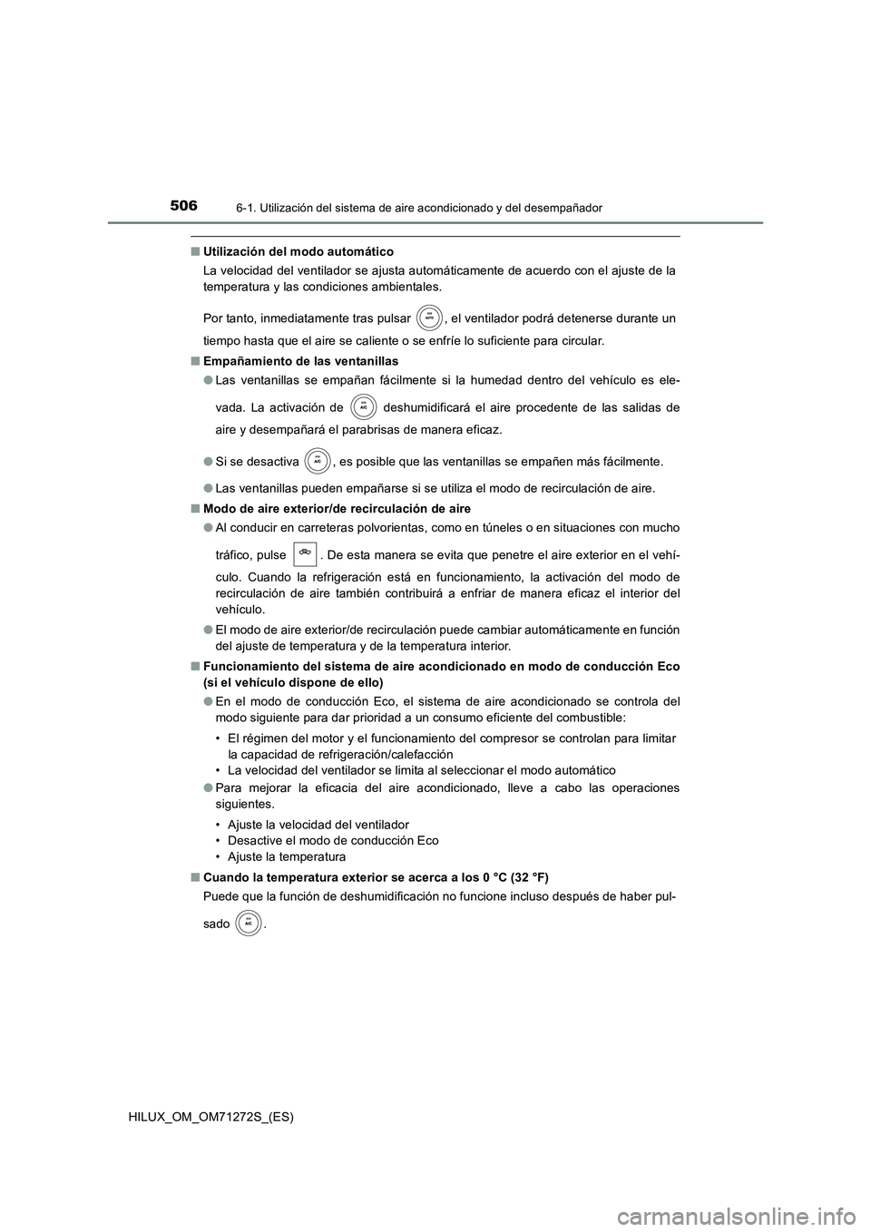 TOYOTA HILUX 2018 Manual del propietario (in Spanish) 5066-1. Utilización del sistema de aire acondicionado y del desempañador
HILUX_OM_OM71272S_(ES)
■Utilización del modo automático
La velocidad del ventilador se ajusta automáticamente de acuerd TOYOTA HILUX 2018 Manual del propietario (in Spanish) 5066-1. Utilización del sistema de aire acondicionado y del desempañador
HILUX_OM_OM71272S_(ES)
■Utilización del modo automático
La velocidad del ventilador se ajusta automáticamente de acuerd