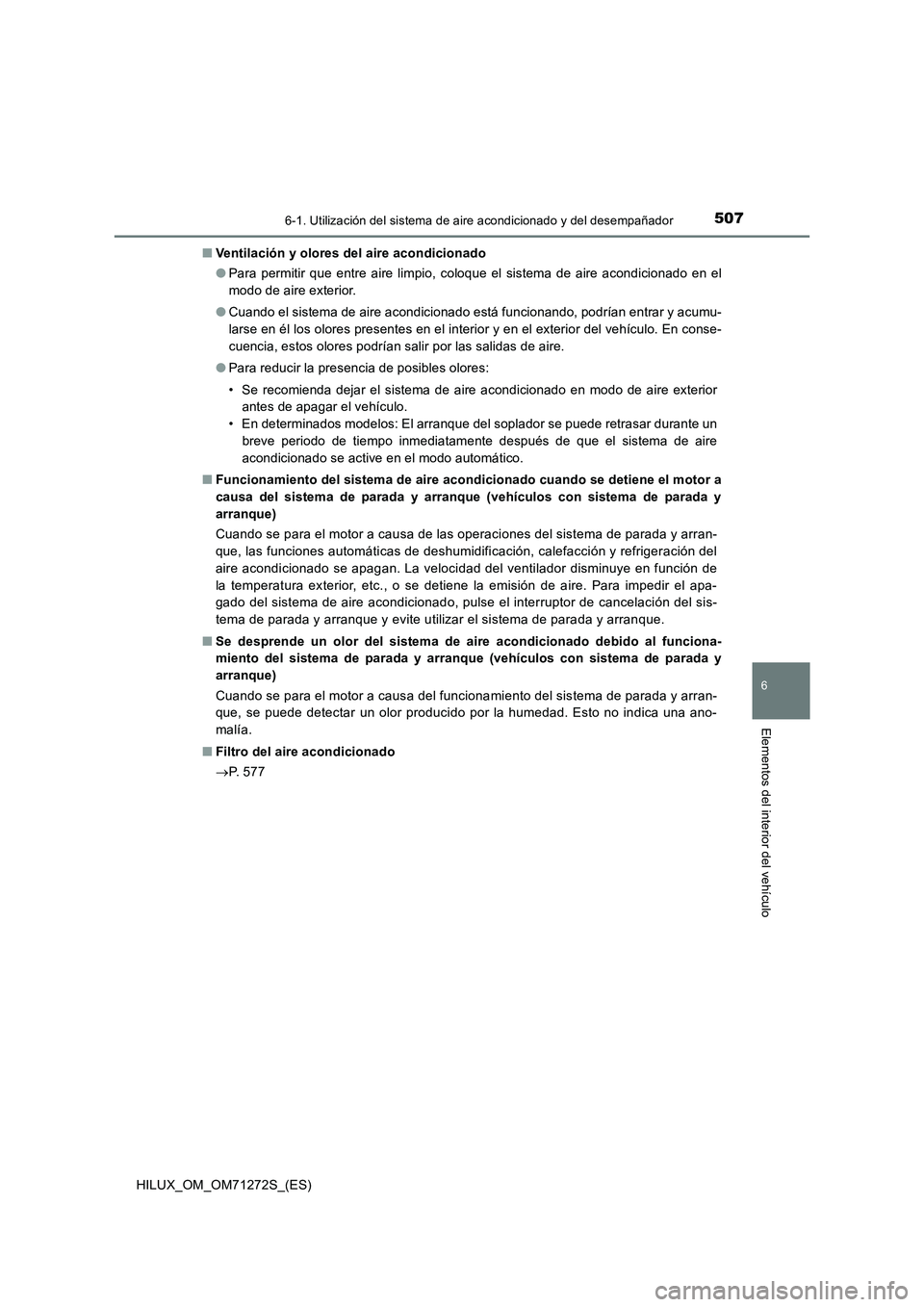 TOYOTA HILUX 2018 Manual del propietario (in Spanish) 5076-1. Utilización del sistema de aire acondicionado y del desempañador
6
Elementos del interior del vehículo
HILUX_OM_OM71272S_(ES)■Ventilación y olores del aire acondicionado
●Para permitir TOYOTA HILUX 2018 Manual del propietario (in Spanish) 5076-1. Utilización del sistema de aire acondicionado y del desempañador
6
Elementos del interior del vehículo
HILUX_OM_OM71272S_(ES)■Ventilación y olores del aire acondicionado
●Para permitir