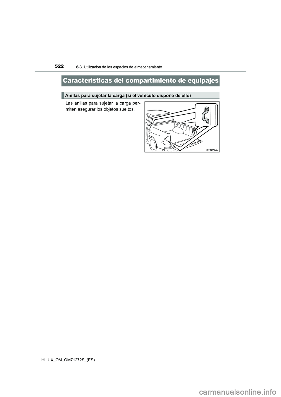 TOYOTA HILUX 2018 Manual del propietario (in Spanish) 5226-3. Utilización de los espacios de almacenamiento
HILUX_OM_OM71272S_(ES)
Características del compartimiento de equipajes
Las anillas para sujetar la carga per-
miten asegurar los objetos sueltos TOYOTA HILUX 2018 Manual del propietario (in Spanish) 5226-3. Utilización de los espacios de almacenamiento
HILUX_OM_OM71272S_(ES)
Características del compartimiento de equipajes
Las anillas para sujetar la carga per-
miten asegurar los objetos sueltos