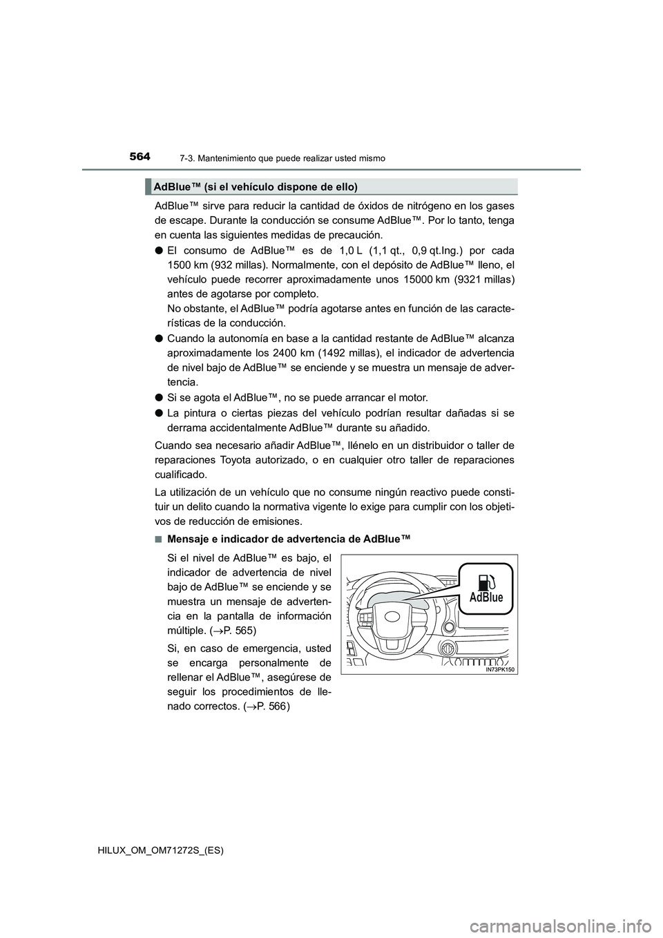 TOYOTA HILUX 2018 Manual del propietario (in Spanish) 5647-3. Mantenimiento que puede realizar usted mismo
HILUX_OM_OM71272S_(ES)
AdBlue™ sirve para reducir la cantidad de óxidos de nitrógeno en los gases
de escape. Durante la conducción se consume TOYOTA HILUX 2018 Manual del propietario (in Spanish) 5647-3. Mantenimiento que puede realizar usted mismo
HILUX_OM_OM71272S_(ES)
AdBlue™ sirve para reducir la cantidad de óxidos de nitrógeno en los gases
de escape. Durante la conducción se consume
