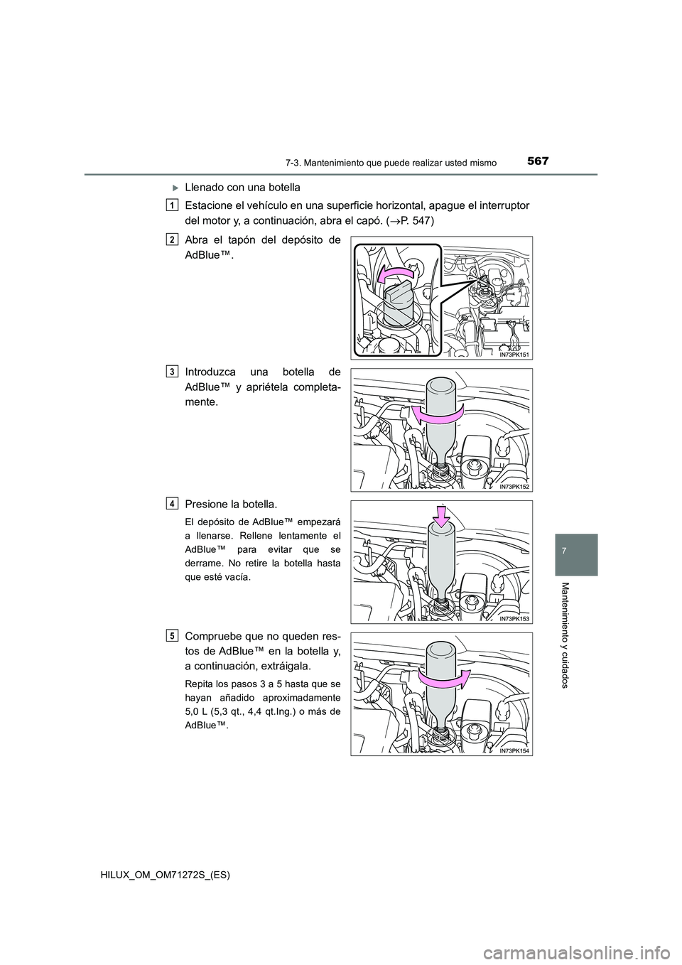 TOYOTA HILUX 2018  Manual del propietario (in Spanish) 5677-3. Mantenimiento que puede realizar usted mismo
HILUX_OM_OM71272S_(ES)
7
Mantenimiento y cuidados
Llenado con una botella 
Estacione el vehículo en una superficie horizontal, apague el interr