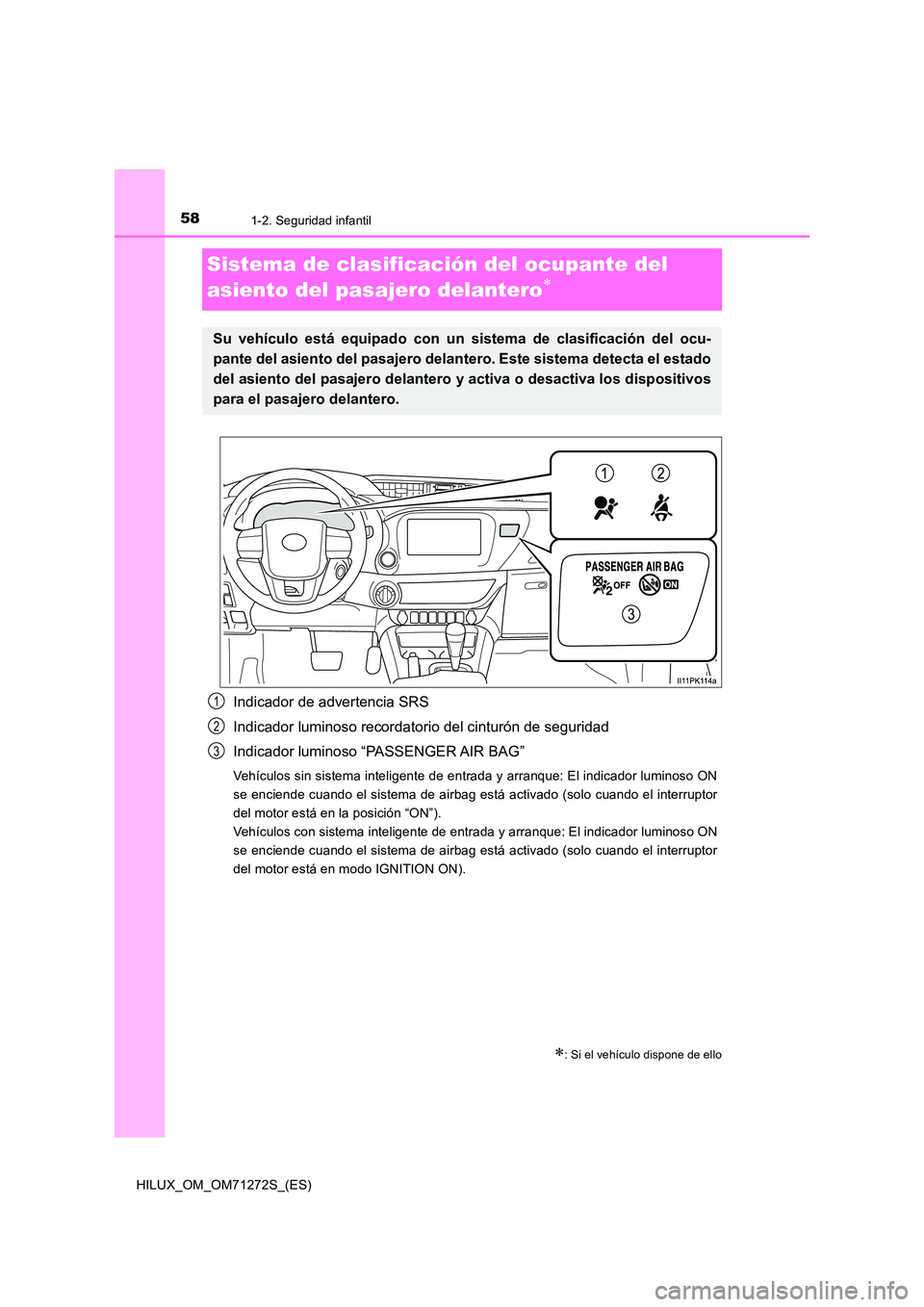 TOYOTA HILUX 2018 Manual del propietario (in Spanish) 581-2. Seguridad infantil
HILUX_OM_OM71272S_(ES)
Sistema de clasificación del ocupante del
asiento del pasajero delantero
Indicador de advertencia SRS
Indicador luminoso recordatorio del cintur TOYOTA HILUX 2018 Manual del propietario (in Spanish) 581-2. Seguridad infantil
HILUX_OM_OM71272S_(ES)
Sistema de clasificación del ocupante del
asiento del pasajero delantero
Indicador de advertencia SRS
Indicador luminoso recordatorio del cintur