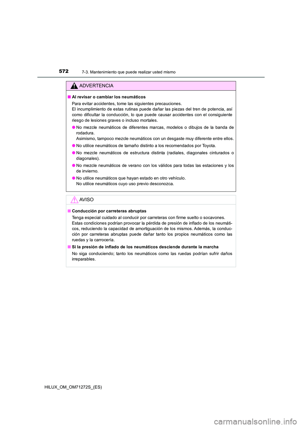 TOYOTA HILUX 2018  Manual del propietario (in Spanish) 5727-3. Mantenimiento que puede realizar usted mismo
HILUX_OM_OM71272S_(ES)
ADVERTENCIA
■Al revisar o cambiar los neumáticos 
Para evitar accidentes, tome las siguientes precauciones.  
El incumpli