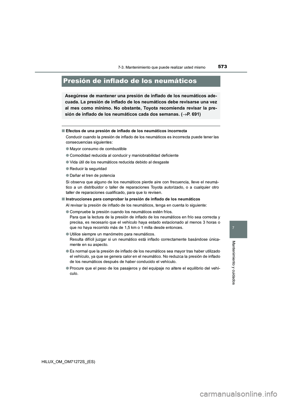 TOYOTA HILUX 2018  Manual del propietario (in Spanish) 5737-3. Mantenimiento que puede realizar usted mismo
HILUX_OM_OM71272S_(ES)
7
Mantenimiento y cuidados
Presión de inflado de los neumáticos
■Efectos de una presión de inflado de los neumáticos i