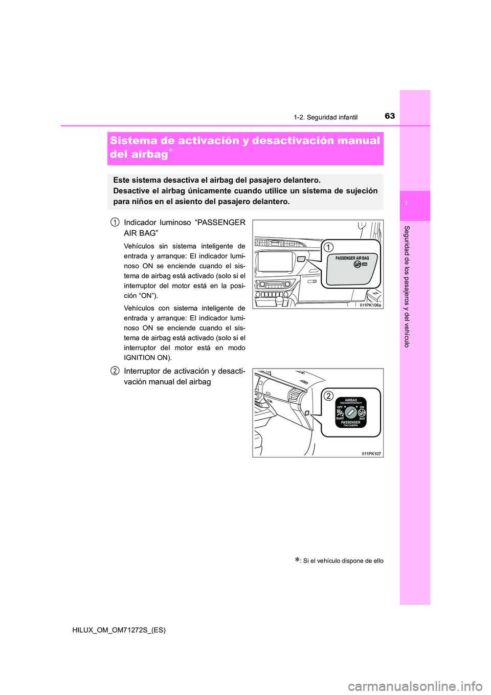 TOYOTA HILUX 2018 Manual del propietario (in Spanish) 63
1
1-2. Seguridad infantil
HILUX_OM_OM71272S_(ES)
Seguridad de los pasajeros y del vehículo
Sistema de activación y desactivación manual
del airbag
Indicador luminoso “PASSENGER
AIR BAG TOYOTA HILUX 2018 Manual del propietario (in Spanish) 63
1
1-2. Seguridad infantil
HILUX_OM_OM71272S_(ES)
Seguridad de los pasajeros y del vehículo
Sistema de activación y desactivación manual
del airbag
Indicador luminoso “PASSENGER
AIR BAG