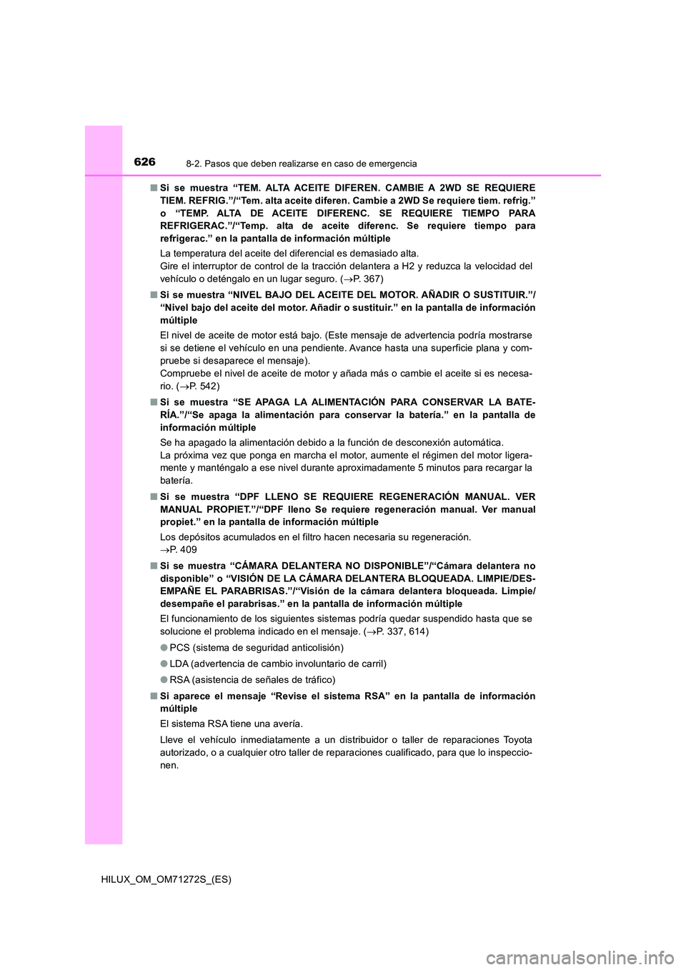 TOYOTA HILUX 2018 Manual del propietario (in Spanish) 6268-2. Pasos que deben realizarse en caso de emergencia
HILUX_OM_OM71272S_(ES)
■ Si se muestra “TEM. ALTA ACEITE DIFEREN. CAMBIE A 2WD SE REQUIERE
TIEM. REFRIG.”/“Tem. alta aceite diferen. TOYOTA HILUX 2018 Manual del propietario (in Spanish) 6268-2. Pasos que deben realizarse en caso de emergencia
HILUX_OM_OM71272S_(ES)
■ Si se muestra “TEM. ALTA ACEITE DIFEREN. CAMBIE A 2WD SE REQUIERE
TIEM. REFRIG.”/“Tem. alta aceite diferen.