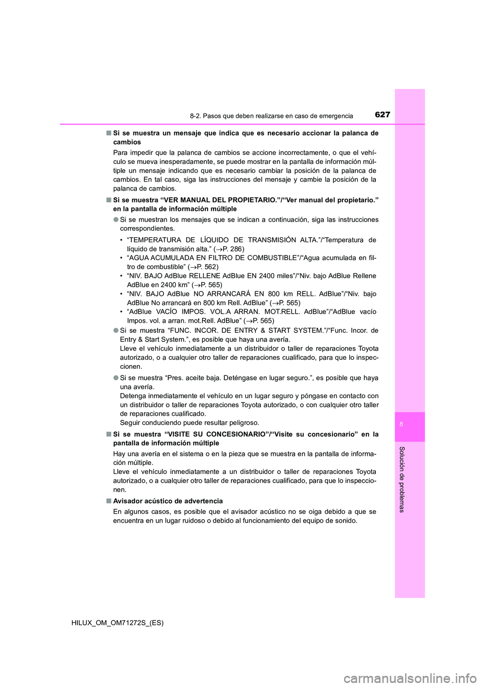 TOYOTA HILUX 2018 Manual del propietario (in Spanish) 6278-2. Pasos que deben realizarse en caso de emergencia
HILUX_OM_OM71272S_(ES)
8
Solución de problemas
■Si se muestra un mensaje que indica que es necesario accionar la palanca de
cambios
Para i TOYOTA HILUX 2018 Manual del propietario (in Spanish) 6278-2. Pasos que deben realizarse en caso de emergencia
HILUX_OM_OM71272S_(ES)
8
Solución de problemas
■Si se muestra un mensaje que indica que es necesario accionar la palanca de
cambios
Para i