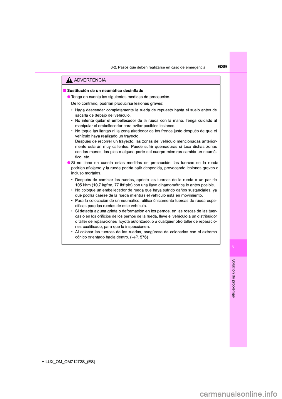TOYOTA HILUX 2018  Manual del propietario (in Spanish) 6398-2. Pasos que deben realizarse en caso de emergencia
HILUX_OM_OM71272S_(ES)
8
Solución de problemas
ADVERTENCIA
■Sustitución de un neumático desinflado 
● Tenga en cuenta las siguientes med