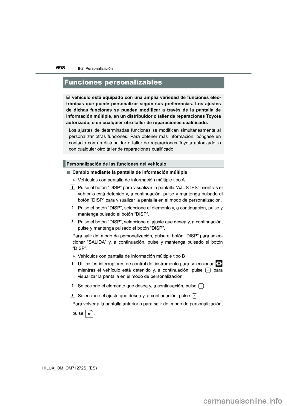 TOYOTA HILUX 2018 Manual del propietario (in Spanish) 6989-2. Personalización
HILUX_OM_OM71272S_(ES)
Funciones personalizables
■Cambio mediante la pantalla de información múltiple
Vehículos con pantalla de información múltiple tipo A
Pulse el TOYOTA HILUX 2018 Manual del propietario (in Spanish) 6989-2. Personalización
HILUX_OM_OM71272S_(ES)
Funciones personalizables
■Cambio mediante la pantalla de información múltiple
Vehículos con pantalla de información múltiple tipo A
Pulse el