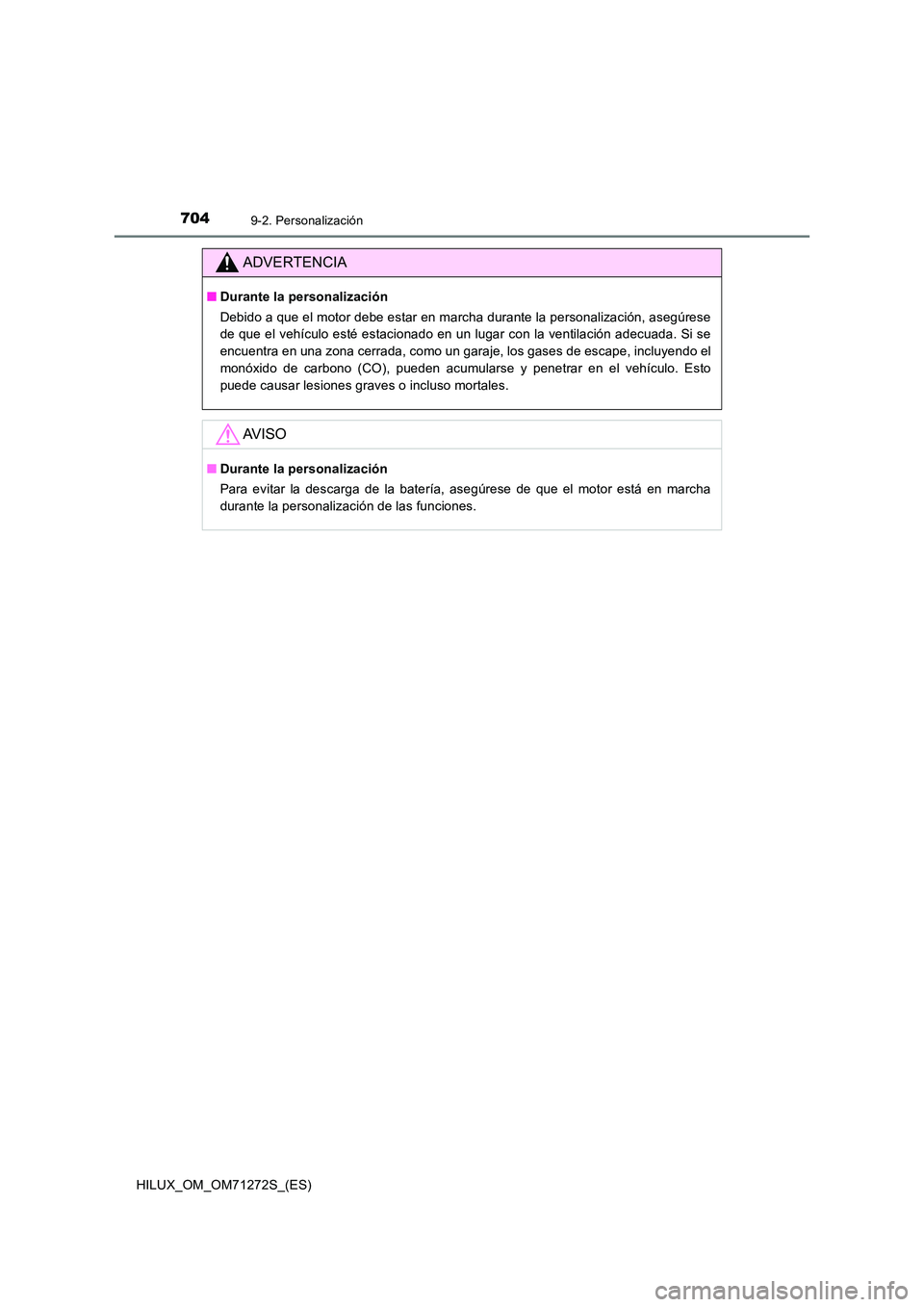 TOYOTA HILUX 2018 Manual del propietario (in Spanish) 7049-2. Personalización
HILUX_OM_OM71272S_(ES)
ADVERTENCIA
■Durante la personalización
Debido a que el motor debe estar en marcha durante la personalización, asegúrese
de que el vehículo est TOYOTA HILUX 2018 Manual del propietario (in Spanish) 7049-2. Personalización
HILUX_OM_OM71272S_(ES)
ADVERTENCIA
■Durante la personalización
Debido a que el motor debe estar en marcha durante la personalización, asegúrese
de que el vehículo est