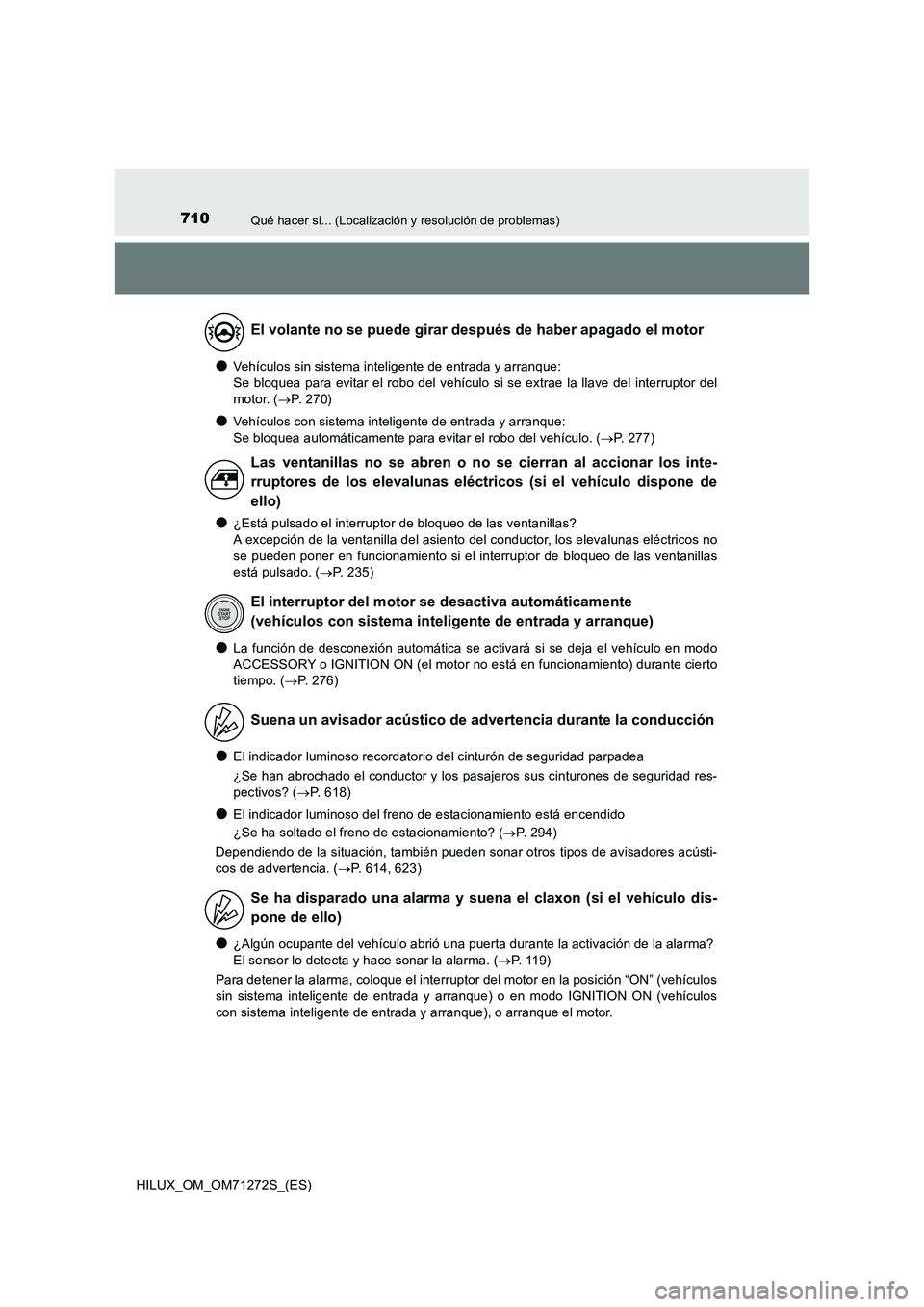 TOYOTA HILUX 2018 Manual del propietario (in Spanish) 710Qué hacer si... (Localización y resolución de problemas)
HILUX_OM_OM71272S_(ES)
●Vehículos sin sistema inteligente de entrada y arranque:
Se bloquea para evitar el robo del vehículo si se TOYOTA HILUX 2018 Manual del propietario (in Spanish) 710Qué hacer si... (Localización y resolución de problemas)
HILUX_OM_OM71272S_(ES)
●Vehículos sin sistema inteligente de entrada y arranque:
Se bloquea para evitar el robo del vehículo si se
