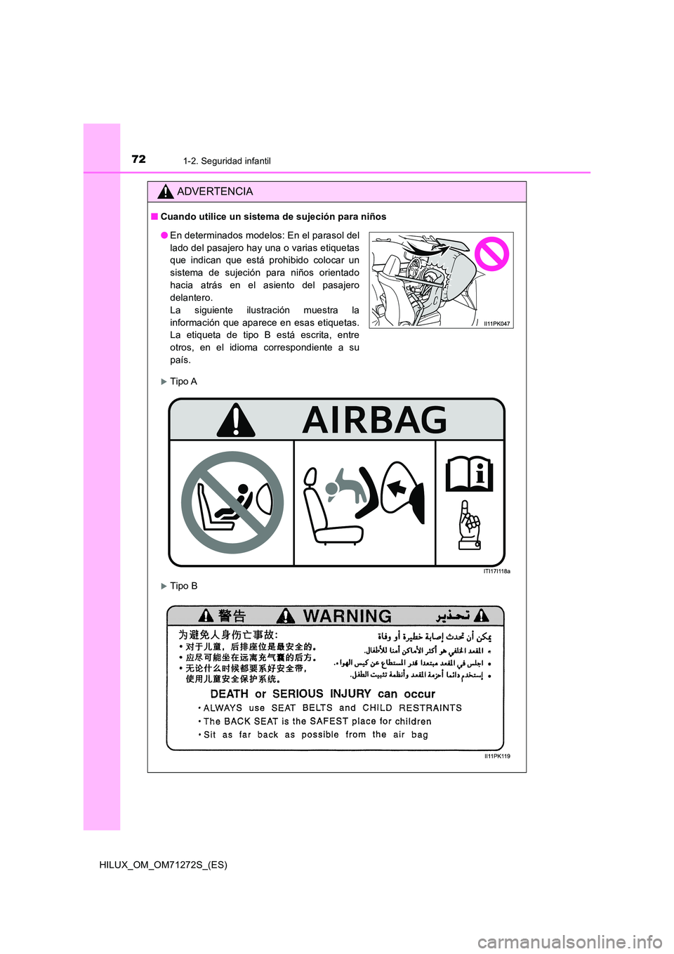 TOYOTA HILUX 2018  Manual del propietario (in Spanish) 721-2. Seguridad infantil
HILUX_OM_OM71272S_(ES)
ADVERTENCIA
■Cuando utilice un sistema de sujeción para niños
Tipo A
Tipo B
●En determinados modelos: En el parasol del 
lado del pasajero 
