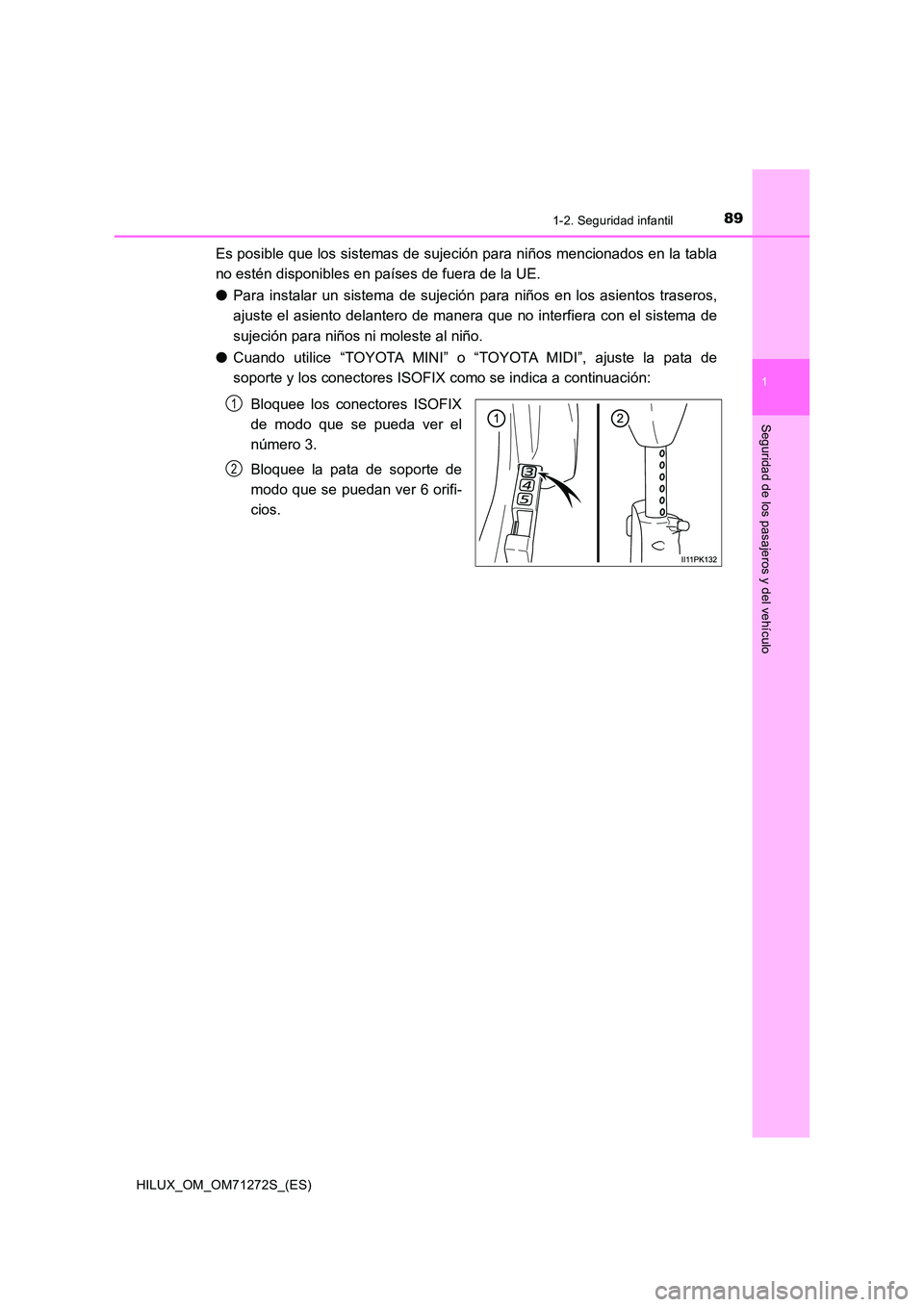 TOYOTA HILUX 2018 Manual del propietario (in Spanish) 891-2. Seguridad infantil
1
HILUX_OM_OM71272S_(ES)
Seguridad de los pasajeros y del vehículo
Es posible que los sistemas de sujeción para niños mencionados en la tabla
no estén disponibles en pa TOYOTA HILUX 2018 Manual del propietario (in Spanish) 891-2. Seguridad infantil
1
HILUX_OM_OM71272S_(ES)
Seguridad de los pasajeros y del vehículo
Es posible que los sistemas de sujeción para niños mencionados en la tabla
no estén disponibles en pa