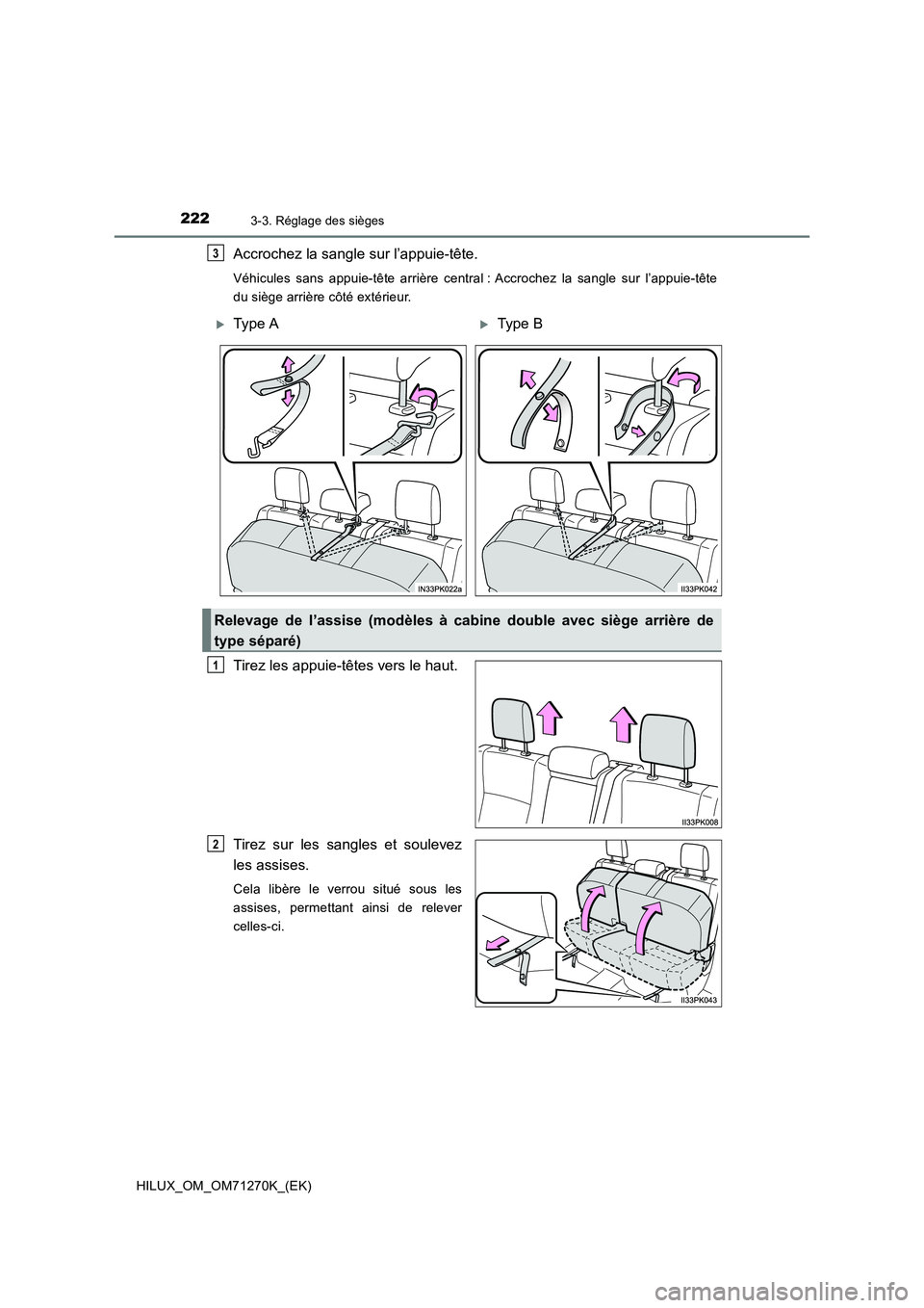 TOYOTA HILUX 2018  Manuel du propriétaire (in French) 2223-3. Réglage des sièges
HILUX_OM_OM71270K_(EK)
Accrochez la sangle sur l’appuie-tête.
Véhicules sans appuie-tête arrière central : Accrochez la sangle sur l’appuie-tête 
du siège arriè