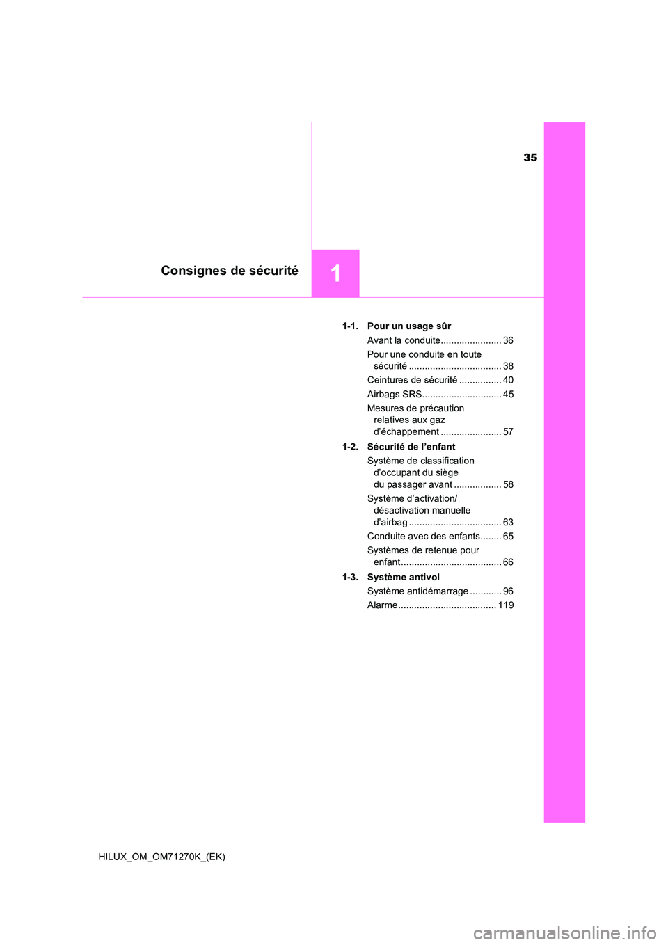 TOYOTA HILUX 2018 Manuel du propriétaire (in French) 35
1Consignes de sécurité
HILUX_OM_OM71270K_(EK)
1-1. Pour un usage sûr
Avant la conduite....................... 36
Pour une conduite en toute
sécurité ................................... 38 TOYOTA HILUX 2018 Manuel du propriétaire (in French) 35
1Consignes de sécurité
HILUX_OM_OM71270K_(EK)
1-1. Pour un usage sûr
Avant la conduite....................... 36
Pour une conduite en toute
sécurité ................................... 38