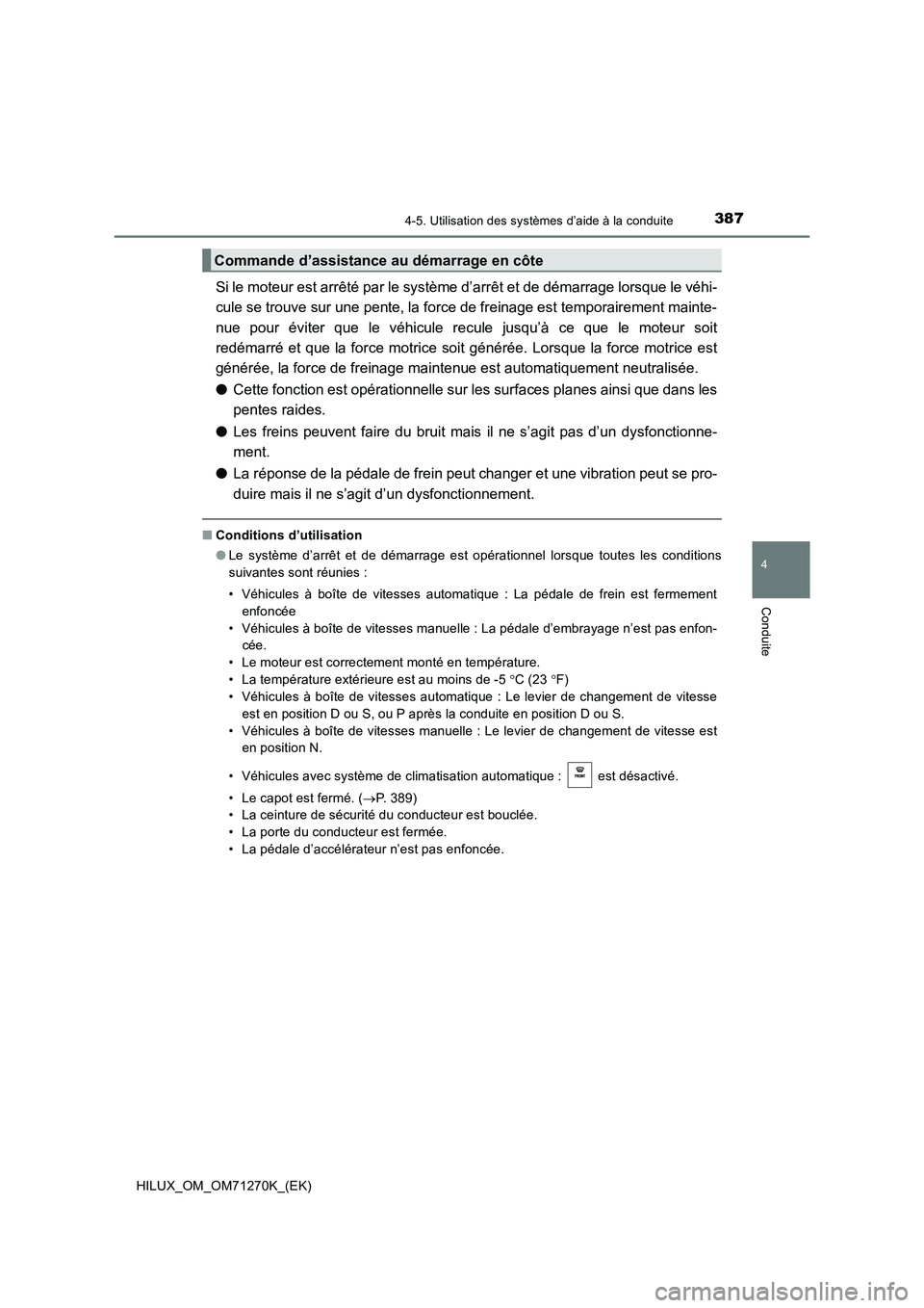 TOYOTA HILUX 2018  Manuel du propriétaire (in French) 3874-5. Utilisation des systèmes d’aide à la conduite
4
Conduite
HILUX_OM_OM71270K_(EK)
Si le moteur est arrêté par le système d’arrêt et de démarrage lorsque le véhi-
cule se trouve sur u