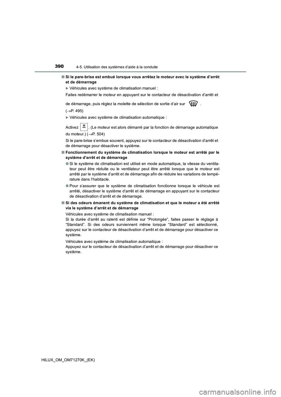 TOYOTA HILUX 2018  Manuel du propriétaire (in French) 3904-5. Utilisation des systèmes d’aide à la conduite
HILUX_OM_OM71270K_(EK)■Si le pare-brise est embué lorsque vous arrêtez le moteur avec le système d’arrêt
et de démarrage
Véhicule