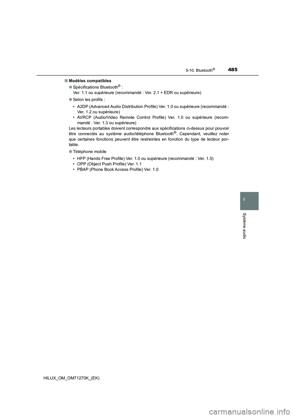 TOYOTA HILUX 2018  Manuel du propriétaire (in French) 4855-10. Bluetooth®
5
Système audio
HILUX_OM_OM71270K_(EK)■Modèles compatibles
●Spécifications Bluetooth
® : 
Ver. 1.1 ou supérieure (recommandé : Ver. 2.1 + EDR ou supérieure)
●Selon le