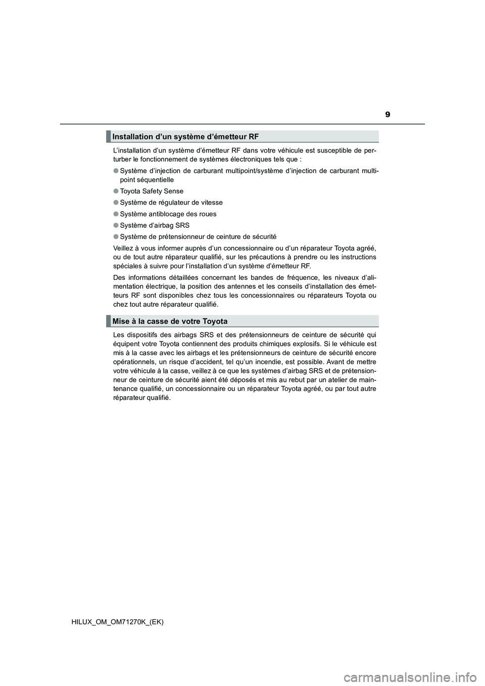 TOYOTA HILUX 2018 Manuel du propriétaire (in French) 9
HILUX_OM_OM71270K_(EK)L’installation d’un système d’émetteur RF dans votre véhicule est susceptible de per-
turber le fonctionnement de systèmes électroniques tels que :
●Système d’ TOYOTA HILUX 2018 Manuel du propriétaire (in French) 9
HILUX_OM_OM71270K_(EK)L’installation d’un système d’émetteur RF dans votre véhicule est susceptible de per-
turber le fonctionnement de systèmes électroniques tels que :
●Système d’