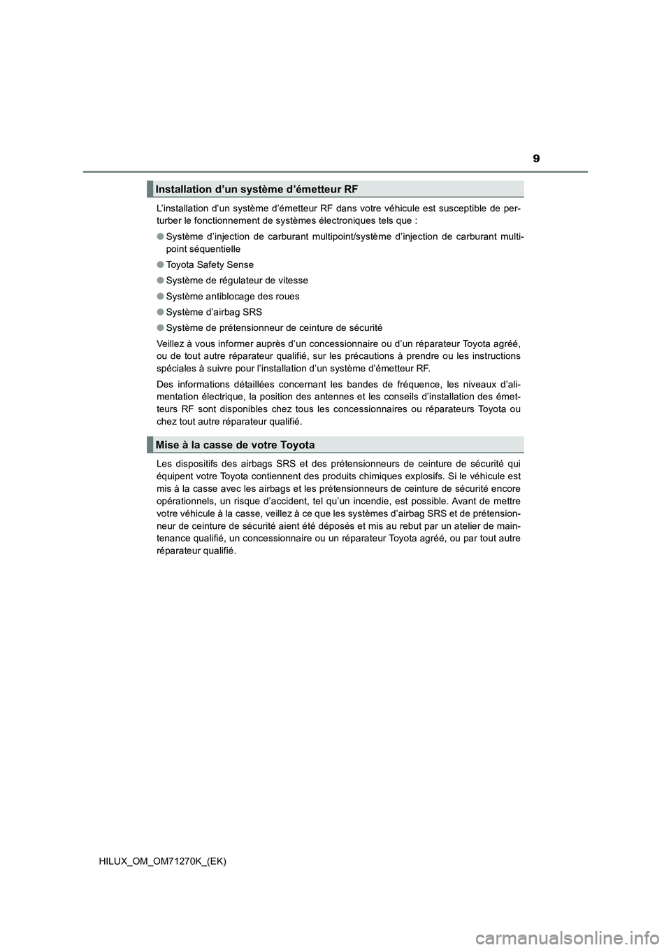 TOYOTA HILUX 2018  Manuel du propriétaire (in French) 9
HILUX_OM_OM71270K_(EK)L’installation d’un système d’émetteur RF dans votre véhicule est susceptible de per-
turber le fonctionnement de systèmes électroniques tels que : 
●Système d’