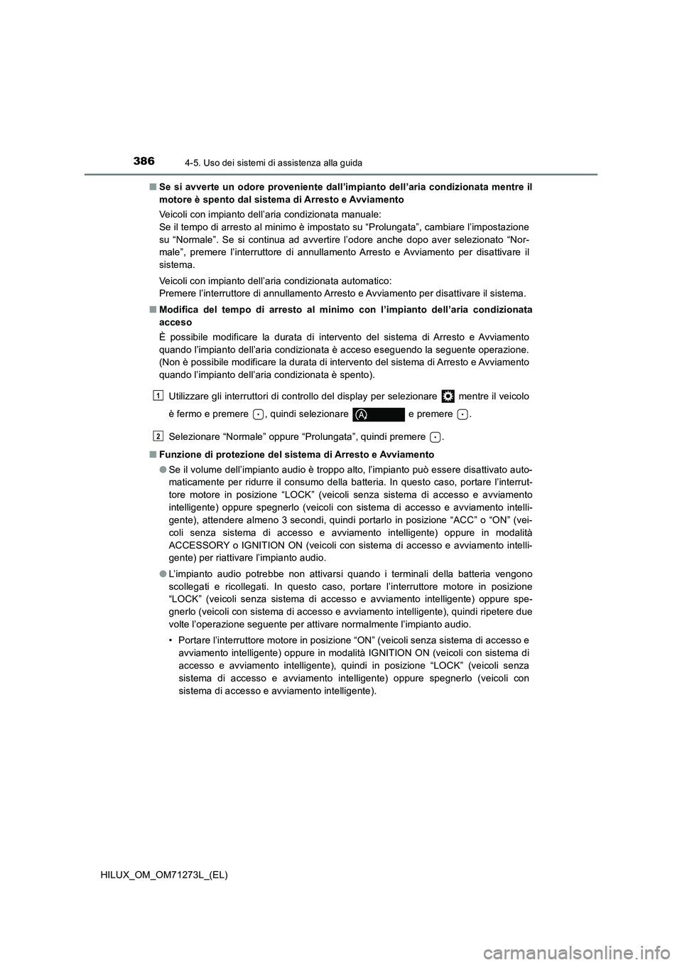 TOYOTA HILUX 2018 Manuale duso (in Italian) 3864-5. Uso dei sistemi di assistenza alla guida
HILUX_OM_OM71273L_(EL)■Se si avverte un odore proveniente dall’impianto dell’aria condizionata mentre il
motore è spento dal sistema di Arresto TOYOTA HILUX 2018 Manuale duso (in Italian) 3864-5. Uso dei sistemi di assistenza alla guida
HILUX_OM_OM71273L_(EL)■Se si avverte un odore proveniente dall’impianto dell’aria condizionata mentre il
motore è spento dal sistema di Arresto