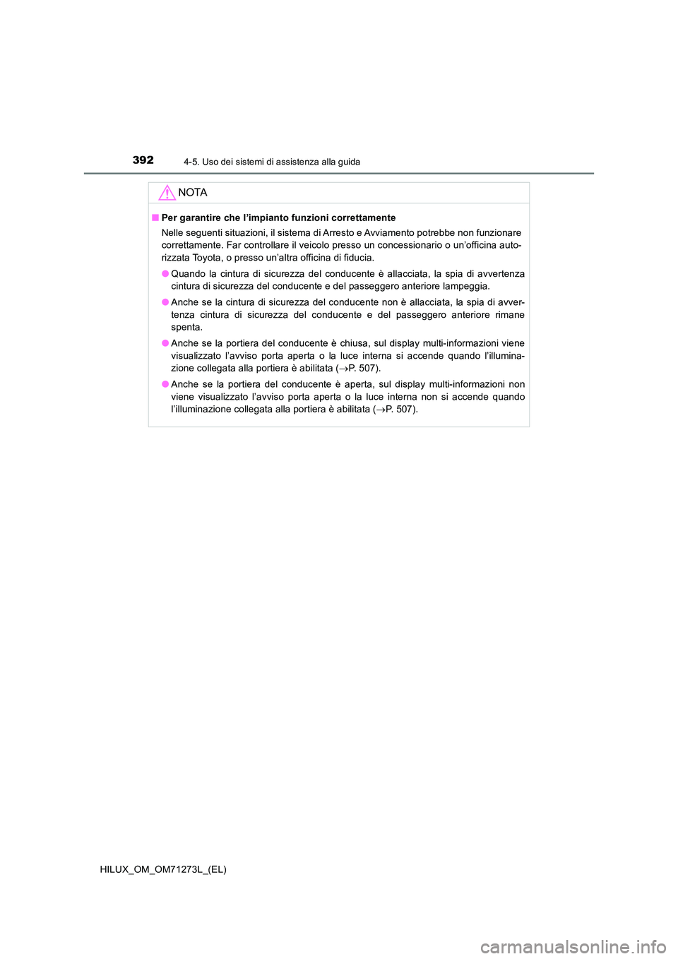 TOYOTA HILUX 2018 Manuale duso (in Italian) 3924-5. Uso dei sistemi di assistenza alla guida
HILUX_OM_OM71273L_(EL)
NOTA
■Per garantire che l’impianto funzioni correttamente
Nelle seguenti situazioni, il sistema di Arresto e Avviamento pot TOYOTA HILUX 2018 Manuale duso (in Italian) 3924-5. Uso dei sistemi di assistenza alla guida
HILUX_OM_OM71273L_(EL)
NOTA
■Per garantire che l’impianto funzioni correttamente
Nelle seguenti situazioni, il sistema di Arresto e Avviamento pot