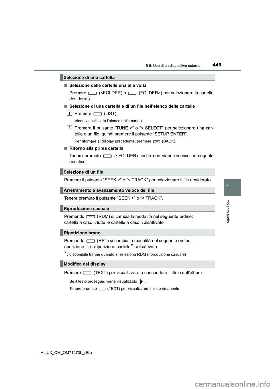 TOYOTA HILUX 2018 Manuale duso (in Italian) 4455-5. Uso di un dispositivo esterno
5
Impianto audio
HILUX_OM_OM71273L_(EL)■
Selezione delle cartelle una alla volta
Premere (<FOLDER) o (FOLDER>) per selezionare la cartella
desiderata.
■Se TOYOTA HILUX 2018 Manuale duso (in Italian) 4455-5. Uso di un dispositivo esterno
5
Impianto audio
HILUX_OM_OM71273L_(EL)■
Selezione delle cartelle una alla volta
Premere (<FOLDER) o (FOLDER>) per selezionare la cartella
desiderata.
■Se