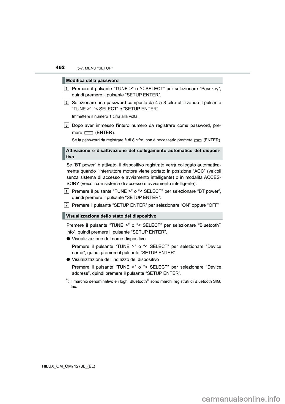 TOYOTA HILUX 2018 Manuale duso (in Italian) 4625-7. MENU “SETUP”
HILUX_OM_OM71273L_(EL)
Premere il pulsante “TUNE >” o “< SELECT” per selezionare “Passkey”,
quindi premere il pulsante “SETUP ENTER”.
Selezionare una password TOYOTA HILUX 2018 Manuale duso (in Italian) 4625-7. MENU “SETUP”
HILUX_OM_OM71273L_(EL)
Premere il pulsante “TUNE >” o “< SELECT” per selezionare “Passkey”,
quindi premere il pulsante “SETUP ENTER”.
Selezionare una password
