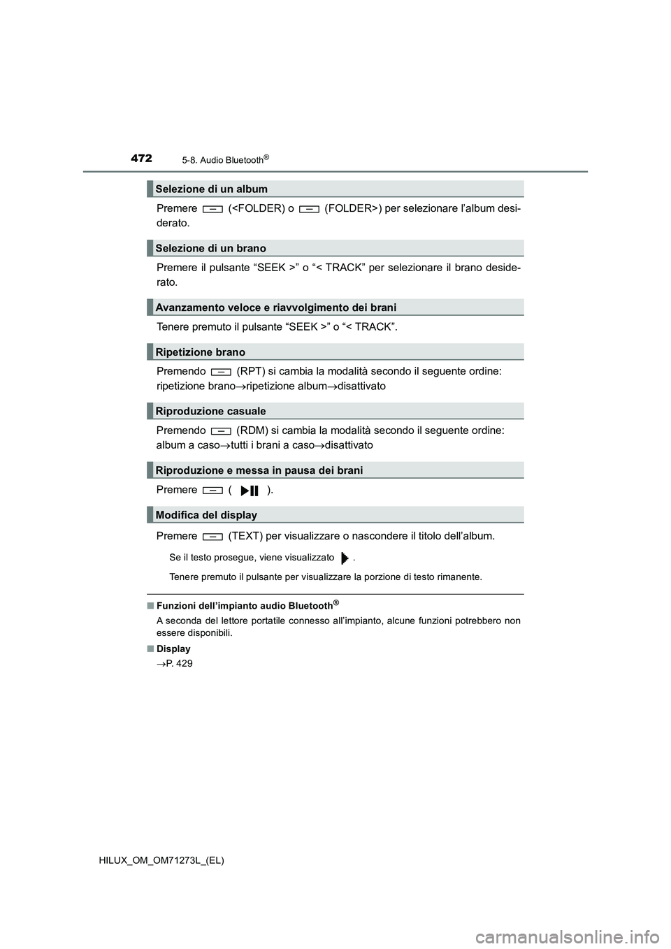 TOYOTA HILUX 2018 Manuale duso (in Italian) 4725-8. Audio Bluetooth®
HILUX_OM_OM71273L_(EL)
Premere (<FOLDER) o (FOLDER>) per selezionare l’album desi-
derato.
Premere il pulsante “SEEK >” o “< TRACK” per selezionare il brano desid TOYOTA HILUX 2018 Manuale duso (in Italian) 4725-8. Audio Bluetooth®
HILUX_OM_OM71273L_(EL)
Premere (<FOLDER) o (FOLDER>) per selezionare l’album desi-
derato.
Premere il pulsante “SEEK >” o “< TRACK” per selezionare il brano desid