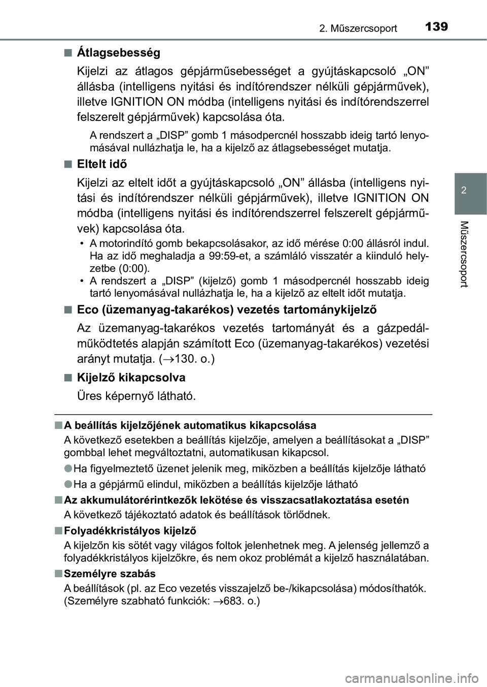 TOYOTA HILUX 2018  Kezelési útmutató (in Hungarian) 1392. Műszercsoport
2
Műszercsoport
nÁtlagsebesség
Kijelzi  az  átlagos  gépjárműsebességet  a  gyújtáskapcsoló  „ON”
állásba  (intelligens  nyitási  és  indítórendszer  nélkül