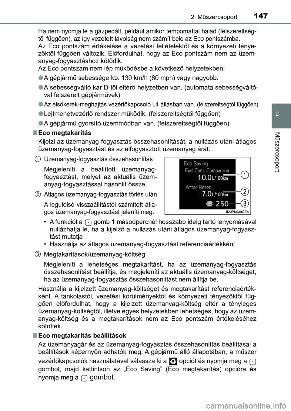 TOYOTA HILUX 2018 Kezelési útmutató (in Hungarian) 1472. Műszercsoport
2
Műszercsoport
Ha nem nyomja le a gázpedált, például amikor tempomattal halad (felszereltség-
től függően), az így vezetett távolság nem számít bele az Eco pontszá TOYOTA HILUX 2018 Kezelési útmutató (in Hungarian) 1472. Műszercsoport
2
Műszercsoport
Ha nem nyomja le a gázpedált, például amikor tempomattal halad (felszereltség-
től függően), az így vezetett távolság nem számít bele az Eco pontszá