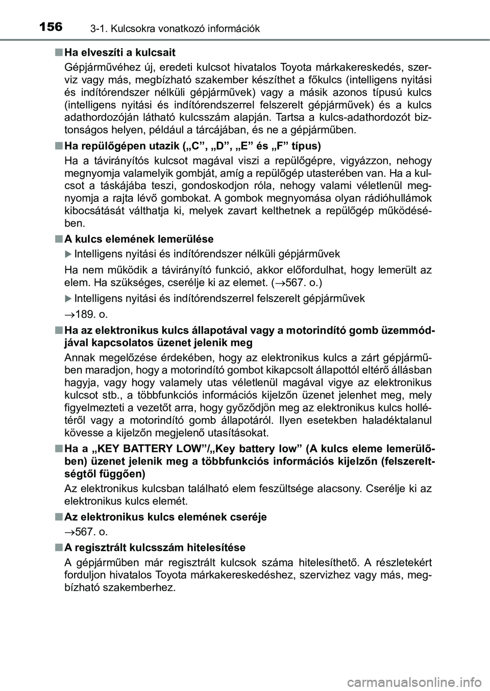 TOYOTA HILUX 2018 Kezelési útmutató (in Hungarian) 1563-1. Kulcsokra vonatkozó információk
nHa elveszíti a kulcsait
Gépjárművéhez új, eredeti kulcsot hivatalos Toyota márkakereske dés, szer-
viz vagy más, megbízható szakember TOYOTA HILUX 2018 Kezelési útmutató (in Hungarian) 1563-1. Kulcsokra vonatkozó információk
nHa elveszíti a kulcsait
Gépjárművéhez új, eredeti kulcsot hivatalos Toyota márkakereske dés, szer-
viz vagy más, megbízható szakember