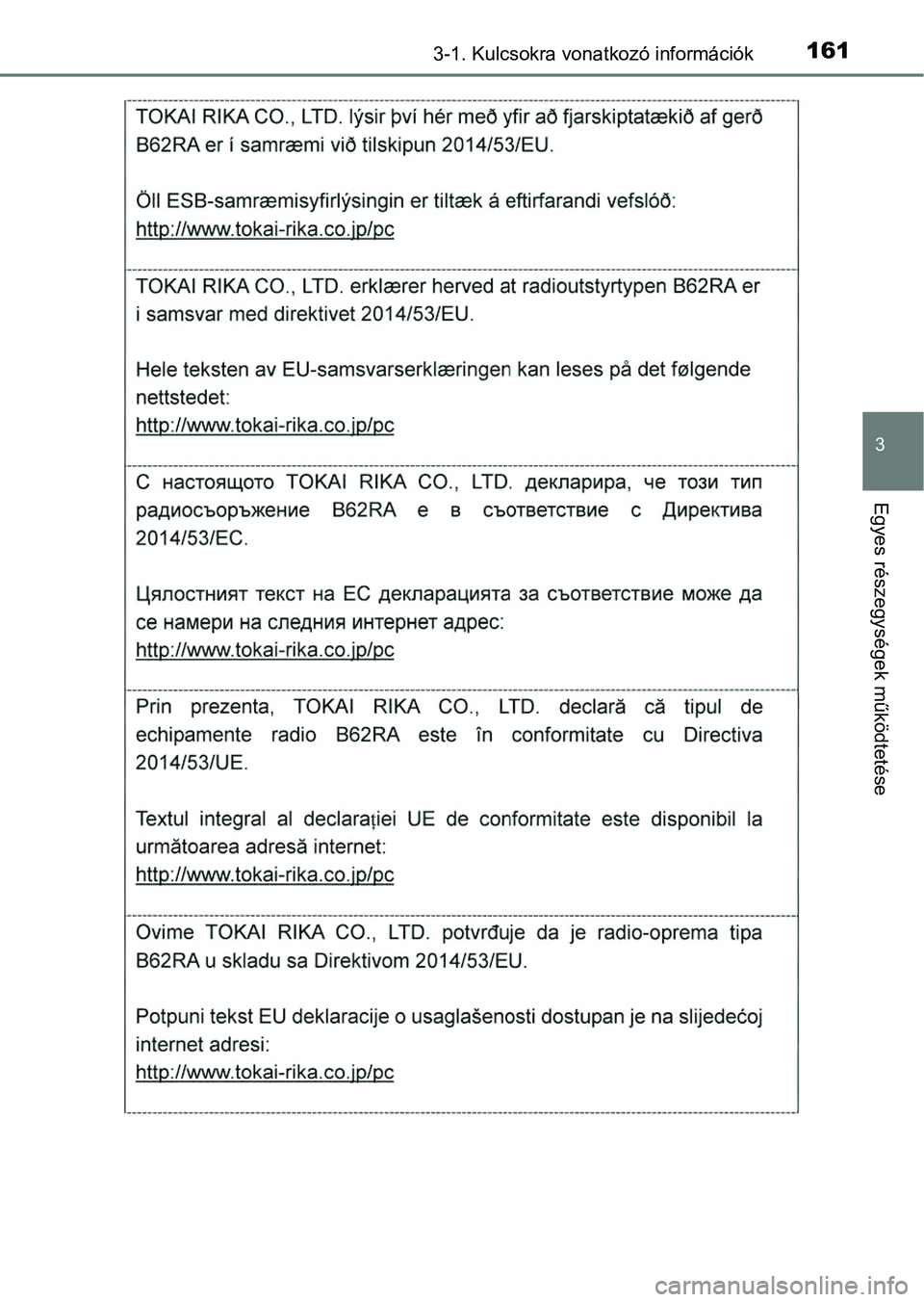 TOYOTA HILUX 2018 Kezelési útmutató (in Hungarian) 1613-1. Kulcsokra vonatkozó információk
3
Egyes részegységek működtetése TOYOTA HILUX 2018 Kezelési útmutató (in Hungarian) 1613-1. Kulcsokra vonatkozó információk
3
Egyes részegységek működtetése