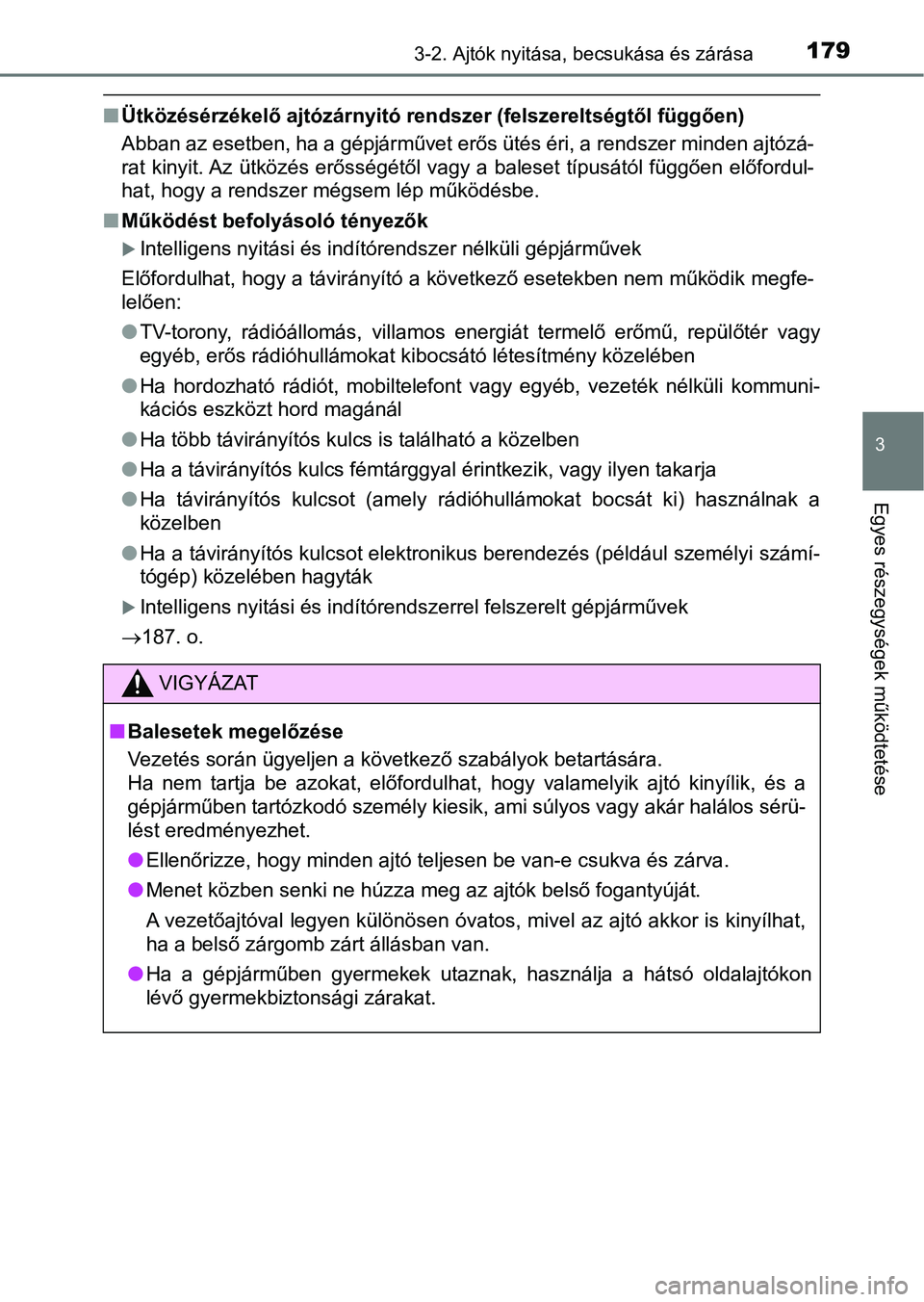 TOYOTA HILUX 2018 Kezelési útmutató (in Hungarian) 1793-2. Ajtók nyitása, becsukása és zárása
3
Egyes részegysége k működtetése
nÜtközésérzékelő ajtózárnyitó ren dszer (felszereltségtől függően)
Abban az esetben, ha a gépjárm TOYOTA HILUX 2018 Kezelési útmutató (in Hungarian) 1793-2. Ajtók nyitása, becsukása és zárása
3
Egyes részegysége k működtetése
nÜtközésérzékelő ajtózárnyitó ren dszer (felszereltségtől függően)
Abban az esetben, ha a gépjárm