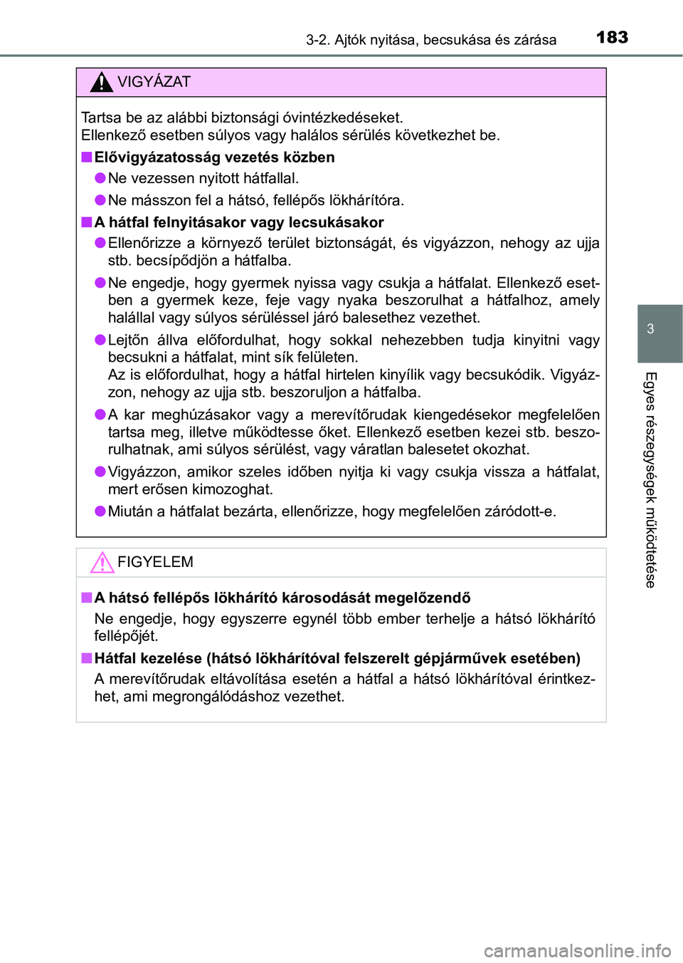 TOYOTA HILUX 2018 Kezelési útmutató (in Hungarian) 1833-2. Ajtók nyitása, becsukása és zárása
3
Egyes részegysége k működtetése
VIGYÁZAT
Tartsa be az alábbi biztonsági óvintézkedéseket.
Ellenkező esetben súlyos vagy halálos sérü TOYOTA HILUX 2018 Kezelési útmutató (in Hungarian) 1833-2. Ajtók nyitása, becsukása és zárása
3
Egyes részegysége k működtetése
VIGYÁZAT
Tartsa be az alábbi biztonsági óvintézkedéseket.
Ellenkező esetben súlyos vagy halálos sérü