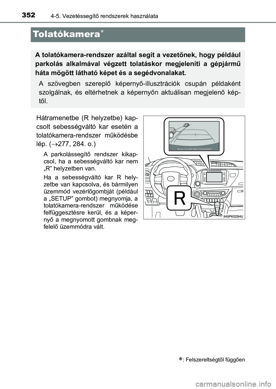 TOYOTA HILUX 2018 Kezelési útmutató (in Hungarian) 3524-5. Vezetéssegítő rendszerek használata
Tolatókamera
Hátramenetbe (R helyzetbe) kap-
csolt sebességváltó kar esetén a
tolatókamera-rendszer működésbe
lép. (277, 284. o TOYOTA HILUX 2018 Kezelési útmutató (in Hungarian) 3524-5. Vezetéssegítő rendszerek használata
Tolatókamera
Hátramenetbe (R helyzetbe) kap-
csolt sebességváltó kar esetén a
tolatókamera-rendszer működésbe
lép. (277, 284. o