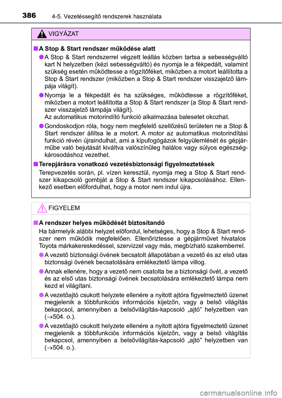 TOYOTA HILUX 2018 Kezelési útmutató (in Hungarian) 3864-5. Vezetéssegítő rendszerek használata
VIGYÁZAT
nA Stop & Start rendszer működése alatt
lA Stop & Start rendszerrel végzett leállás közben tartsa a sebességváltó
kart N h TOYOTA HILUX 2018 Kezelési útmutató (in Hungarian) 3864-5. Vezetéssegítő rendszerek használata
VIGYÁZAT
nA Stop & Start rendszer működése alatt
lA Stop & Start rendszerrel végzett leállás közben tartsa a sebességváltó
kart N h