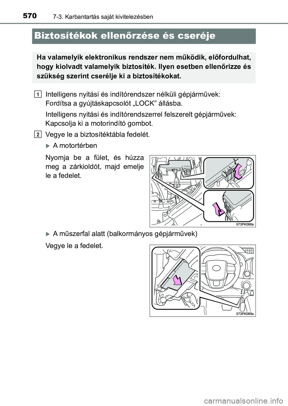 TOYOTA HILUX 2018 Kezelési útmutató (in Hungarian) 5707-3. Karbantartás saját kivitelezésben
Biztosítékok ellenőrzése és cseréje
Intelligens nyitási és indítór endszer nélküli gépjárművek:
Fordítsa a gyújtáskapc solót „LOCK” TOYOTA HILUX 2018 Kezelési útmutató (in Hungarian) 5707-3. Karbantartás saját kivitelezésben
Biztosítékok ellenőrzése és cseréje
Intelligens nyitási és indítór endszer nélküli gépjárművek:
Fordítsa a gyújtáskapc solót „LOCK”