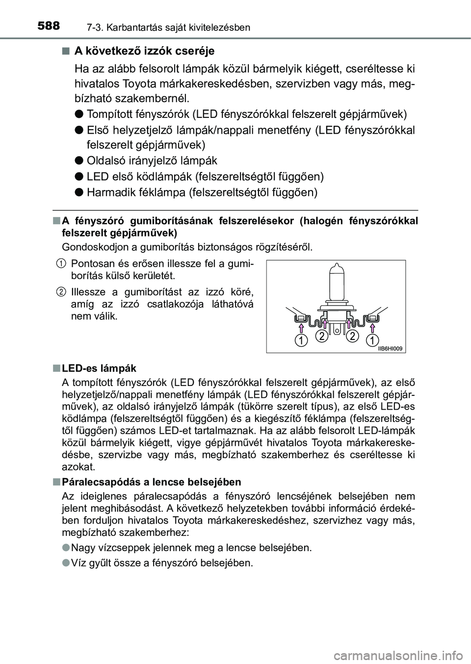 TOYOTA HILUX 2018 Kezelési útmutató (in Hungarian) 5887-3. Karbantartás saját kivitelezésben
nA következő izzók cseréje
Ha az alább felsorolt lámpák közül bármelyik kiégett, cseréltesse ki
hivatalos Toyota márkakereskedé sben, szerviz TOYOTA HILUX 2018 Kezelési útmutató (in Hungarian) 5887-3. Karbantartás saját kivitelezésben
nA következő izzók cseréje
Ha az alább felsorolt lámpák közül bármelyik kiégett, cseréltesse ki
hivatalos Toyota márkakereskedé sben, szerviz