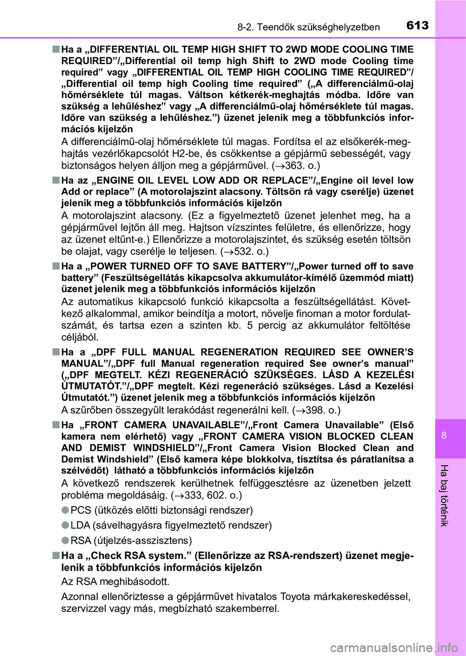 TOYOTA HILUX 2018 Kezelési útmutató (in Hungarian) 6138-2. Teendők szükséghelyzetben
8
Ha baj történik
nHa a „DIFFERENTIAL OIL TEMP HIGH SHIFT TO 2WD MODE COOLING TIME
REQUIRED”/„Differential oil temp high Shift to 2WD mode Cooling TOYOTA HILUX 2018 Kezelési útmutató (in Hungarian) 6138-2. Teendők szükséghelyzetben
8
Ha baj történik
nHa a „DIFFERENTIAL OIL TEMP HIGH SHIFT TO 2WD MODE COOLING TIME
REQUIRED”/„Differential oil temp high Shift to 2WD mode Cooling