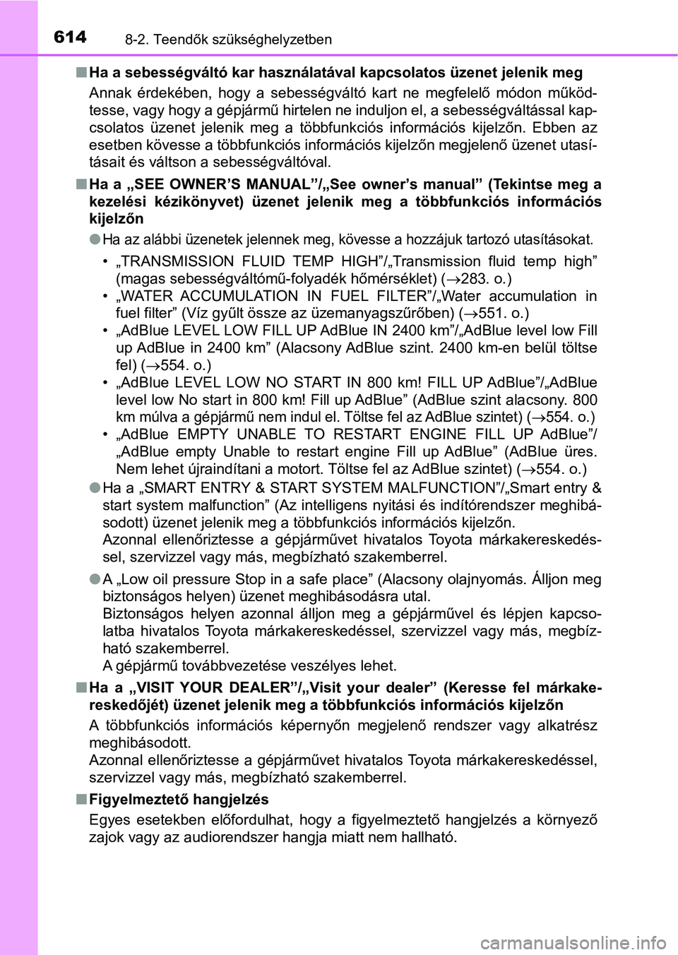 TOYOTA HILUX 2018 Kezelési útmutató (in Hungarian) 6148-2. Teendők szükséghelyzetben
nHa a sebességváltó kar használatával kapcsolatos üzenet jelenik meg
Annak érdekében, hogy a sebességváltó kart ne megfelelő módon működ-
t TOYOTA HILUX 2018 Kezelési útmutató (in Hungarian) 6148-2. Teendők szükséghelyzetben
nHa a sebességváltó kar használatával kapcsolatos üzenet jelenik meg
Annak érdekében, hogy a sebességváltó kart ne megfelelő módon működ-
t