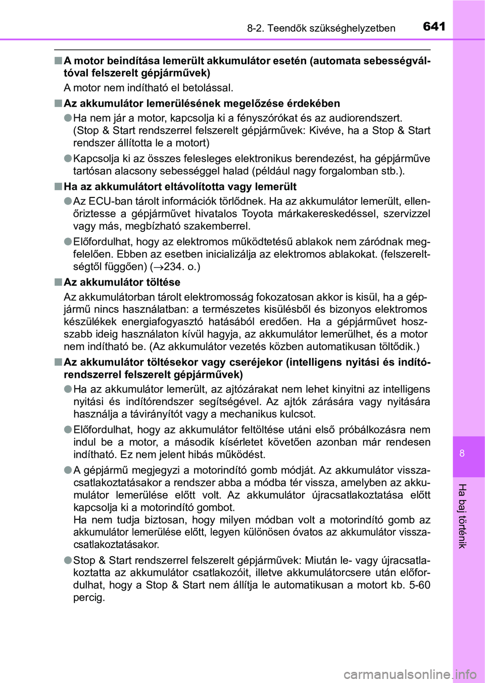 TOYOTA HILUX 2018  Kezelési útmutató (in Hungarian) 6418-2. Teendők szükséghelyzetben
8
Ha baj történik
nA motor beindítása lemerült akkumulátor esetén (automata sebess égvál-
tóval felszerelt gépjárművek)
A motor nem indítható el bet
