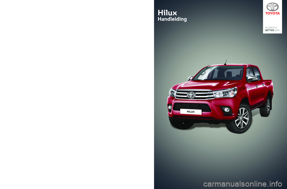 TOYOTA HILUX 2018 Instructieboekje (in Dutch) 06-2018PZ49X-0K375-NL
Hilux
Handleiding
Hilux
Handleiding TOYOTA HILUX 2018 Instructieboekje (in Dutch) 06-2018PZ49X-0K375-NL
Hilux
Handleiding
Hilux
Handleiding