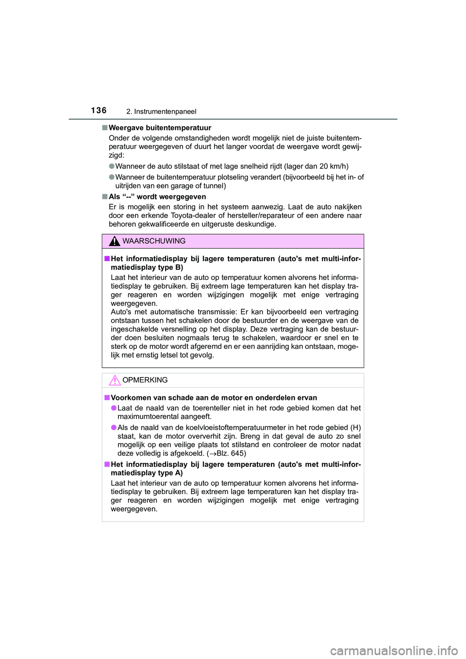 TOYOTA HILUX 2018  Instructieboekje (in Dutch) 1362. Instrumentenpaneel
HILUX_OM_OM0K375E_(EE)■
Weergave buitentemperatuur
Onder de volgende omstandigheden wordt mogelijk niet de juiste  buitentem-
peratuur weergegeven of duurt het langer voorda