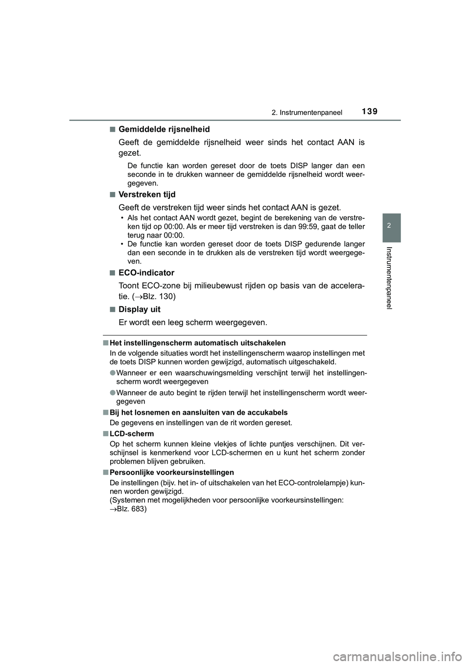 TOYOTA HILUX 2018  Instructieboekje (in Dutch) 1392. Instrumentenpaneel
2
Instrumentenpaneel
HILUX_OM_OM0K375E_(EE)■
Gemiddelde rijsnelheid
Geeft  de  gemiddelde  rijsnelheid
 weer sinds het contact AAN is
gezet.
De  functie  kan  worden  gerese