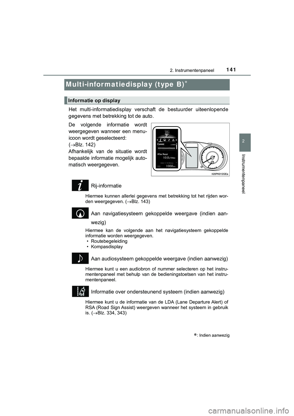 TOYOTA HILUX 2018 Instructieboekje (in Dutch) 141
2
2. Instrumentenpaneel
Instrumentenpaneel
HILUX_OM_OM0K375E_(EE)
Multi-infor matiedisplay (type B)
Het multi-informatiedisplay ve rschaft de bestuurder uiteenlopen de
gegevens met betrekk TOYOTA HILUX 2018 Instructieboekje (in Dutch) 141
2
2. Instrumentenpaneel
Instrumentenpaneel
HILUX_OM_OM0K375E_(EE)
Multi-infor matiedisplay (type B)
Het multi-informatiedisplay ve rschaft de bestuurder uiteenlopen de
gegevens met betrekk