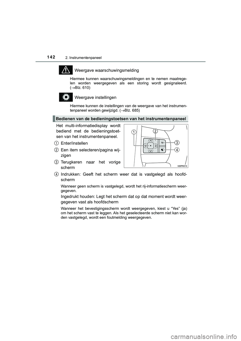 TOYOTA HILUX 2018 Instructieboekje (in Dutch) 1422. Instrumentenpaneel
HILUX_OM_OM0K375E_(EE)
Weergave waarschuwingsmelding
Hiermee kunnen waarschuwingsmeldingen en te nemen maatrege-
len worden weergegeven als een storing wordt gesi TOYOTA HILUX 2018 Instructieboekje (in Dutch) 1422. Instrumentenpaneel
HILUX_OM_OM0K375E_(EE)
Weergave waarschuwingsmelding
Hiermee kunnen waarschuwingsmeldingen en te nemen maatrege-
len worden weergegeven als een storing wordt gesi