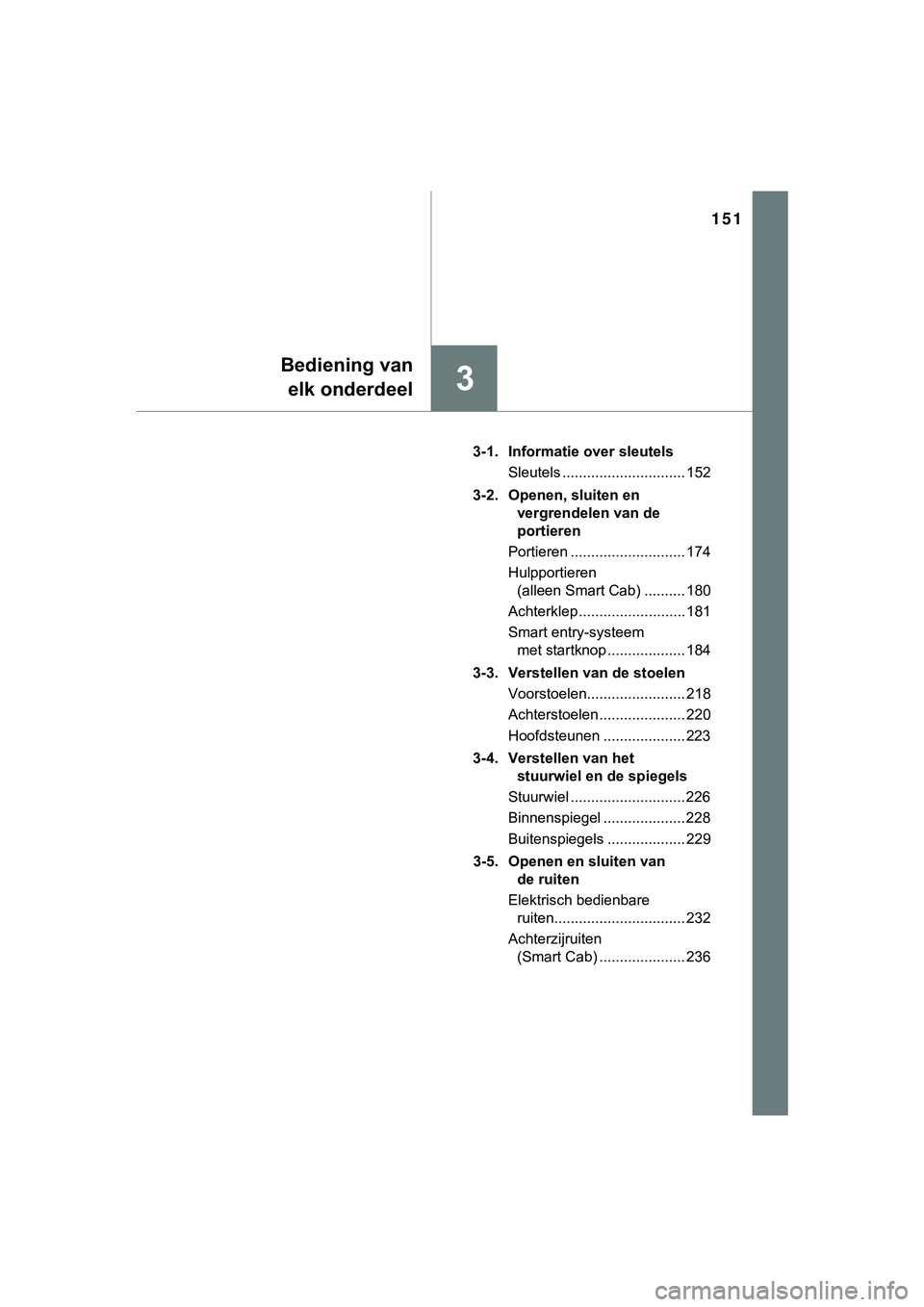 TOYOTA HILUX 2018 Instructieboekje (in Dutch) 151
3
Bediening vanelk onderdeel
HILUX_OM_OM0K375E_(EE) 3-1. Informatie over sleutels
Sleutels .............................. 152
3-2. Openen, sluiten en vergrendelen van de
portieren
Portieren .... TOYOTA HILUX 2018 Instructieboekje (in Dutch) 151
3
Bediening vanelk onderdeel
HILUX_OM_OM0K375E_(EE) 3-1. Informatie over sleutels
Sleutels .............................. 152
3-2. Openen, sluiten en vergrendelen van de
portieren
Portieren ....