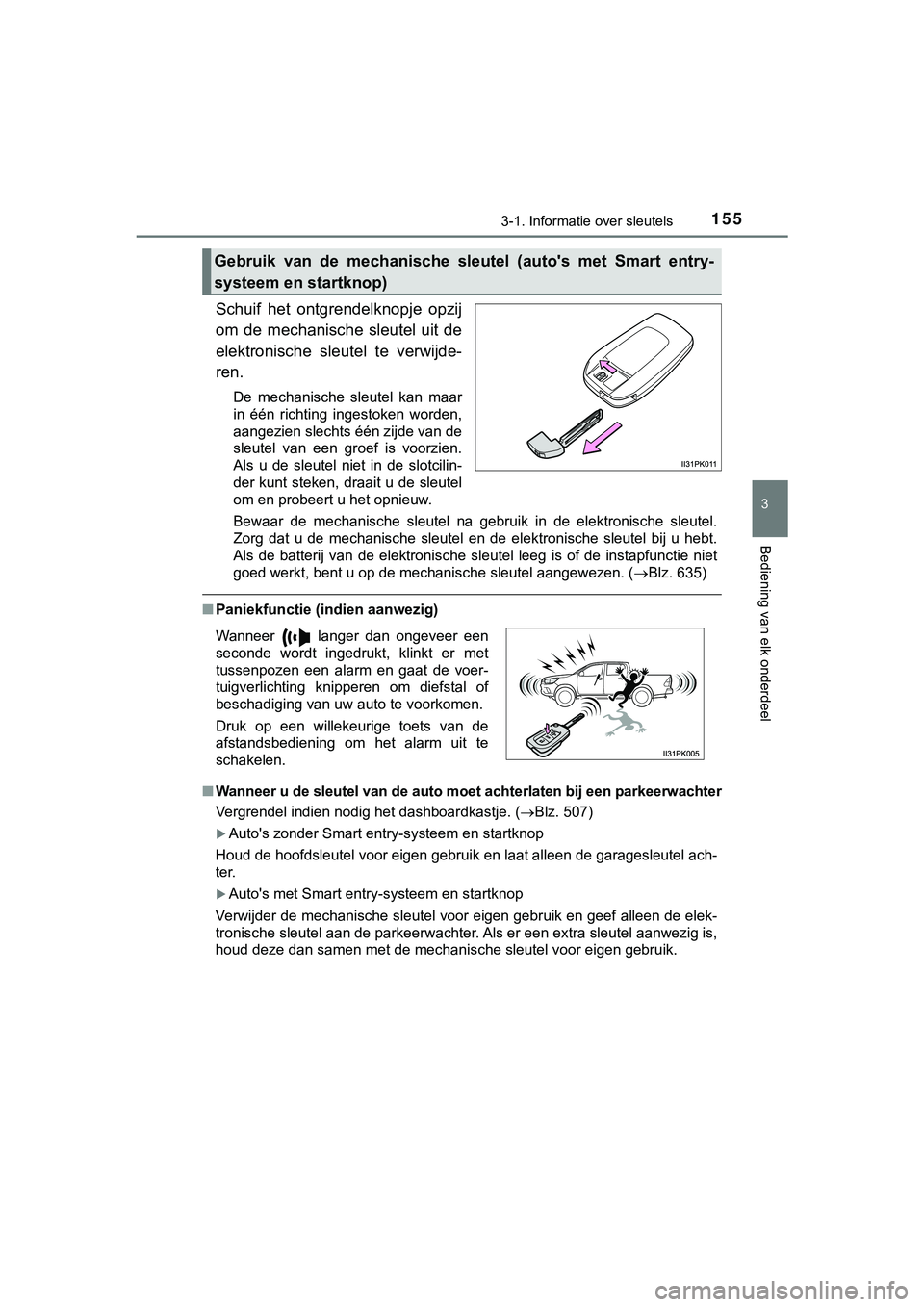 TOYOTA HILUX 2018 Instructieboekje (in Dutch) 1553-1. Informatie over sleutels
3
Bediening van elk onderdeel
HILUX_OM_OM0K375E_(EE)
Schuif het ontgrendelknopje opzij
om de mechanische sleutel uit de
elektronische sleutel te verwijde-
r TOYOTA HILUX 2018 Instructieboekje (in Dutch) 1553-1. Informatie over sleutels
3
Bediening van elk onderdeel
HILUX_OM_OM0K375E_(EE)
Schuif het ontgrendelknopje opzij
om de mechanische sleutel uit de
elektronische sleutel te verwijde-
r